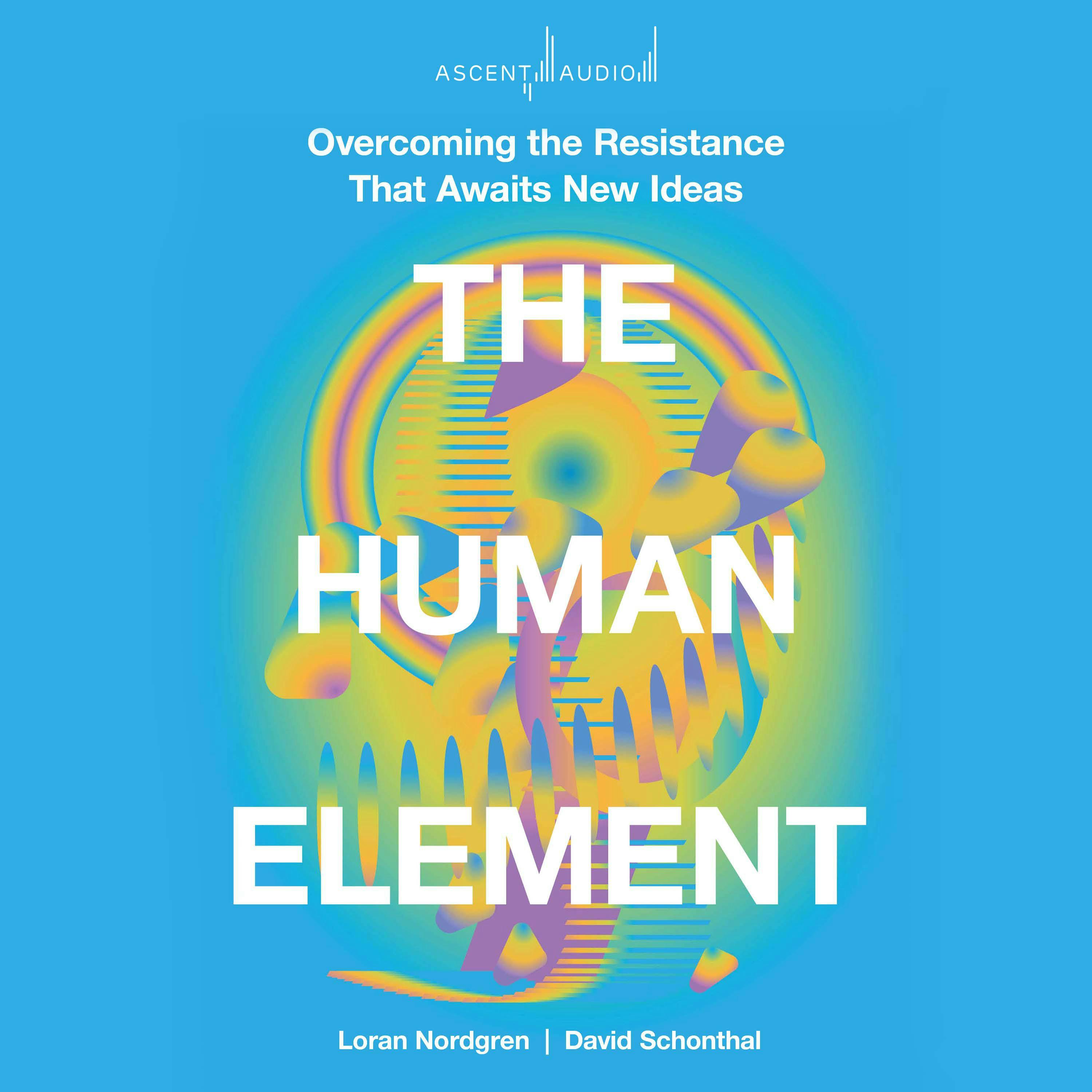 The Human Element: Overcoming the Resistance That Awaits New Ideas - undefined