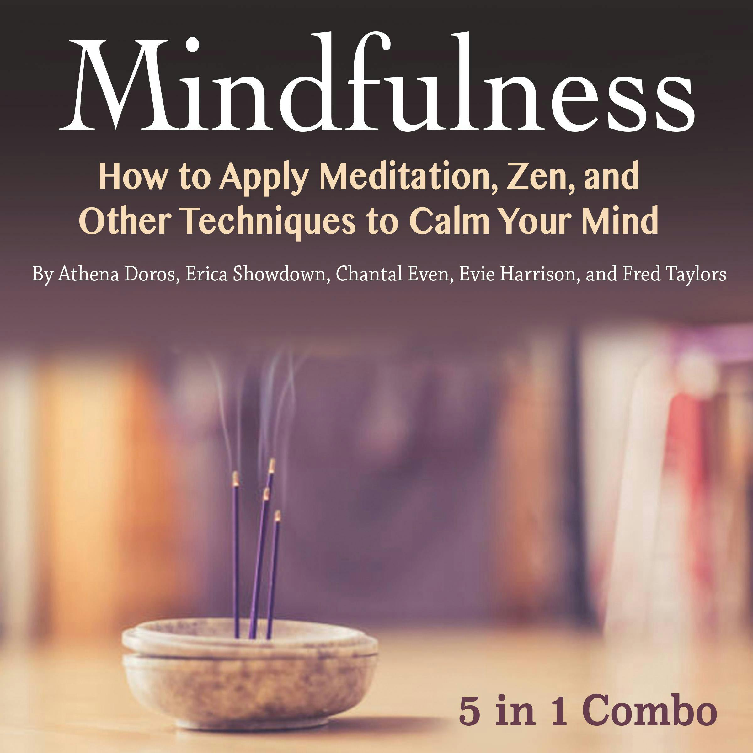 Mindfulness: How to Apply Meditation, Zen, and Other Techniques to Calm Your Mind - Athena Doros, Fred Taylors, Erica Showdown, Chantal Even, Evie Harrison