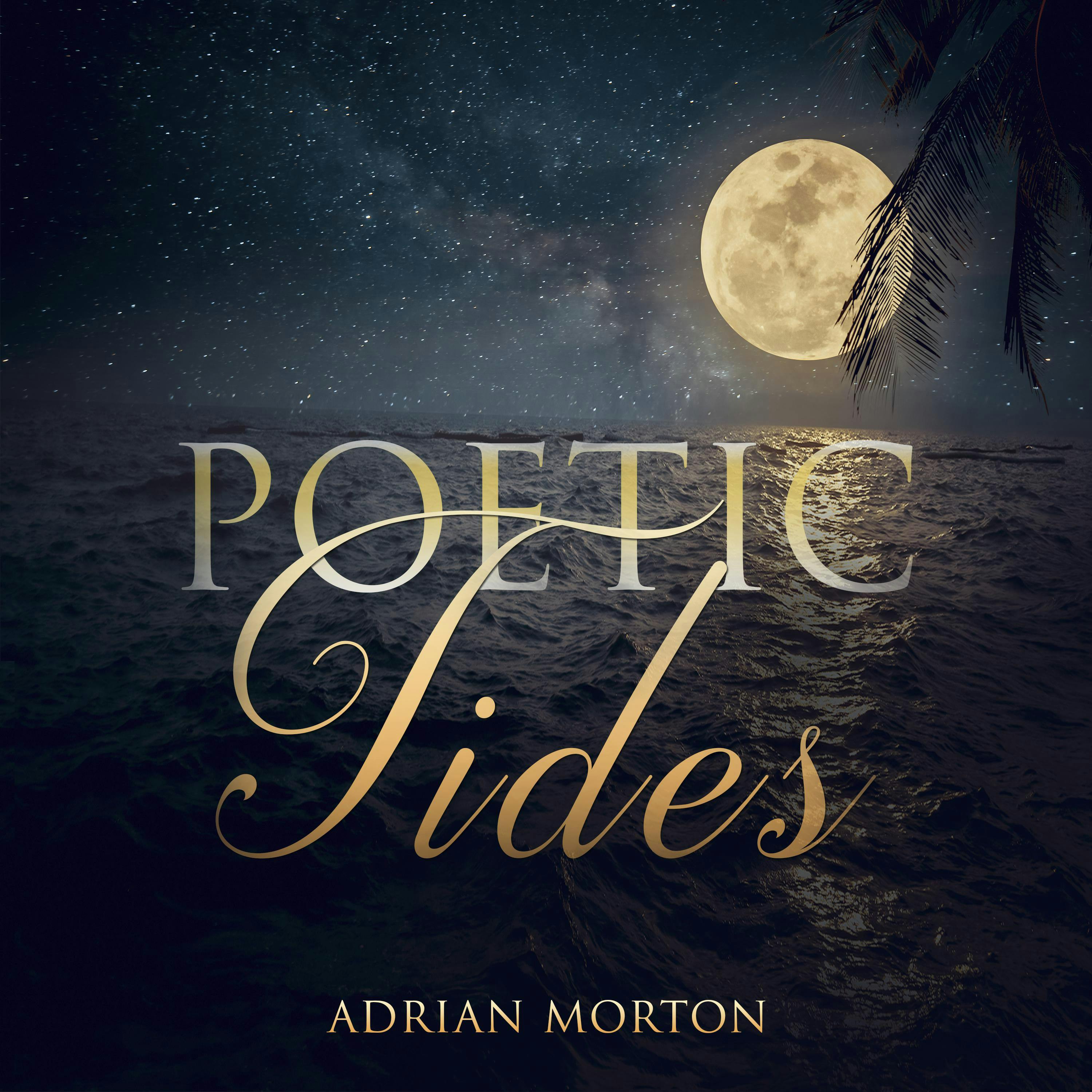 POETIC TIDES - Adrian Morton, Adriuan Morton