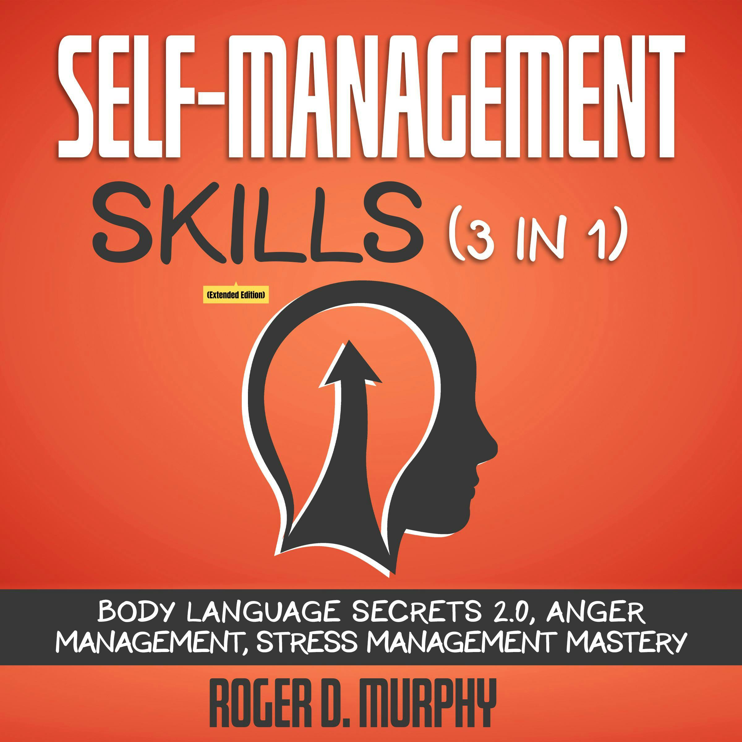 Self-Management Skills (3 in 1) (Extended Edition): Body Language Secrets 2.0, Anger Management, Stress Management Mastery - undefined