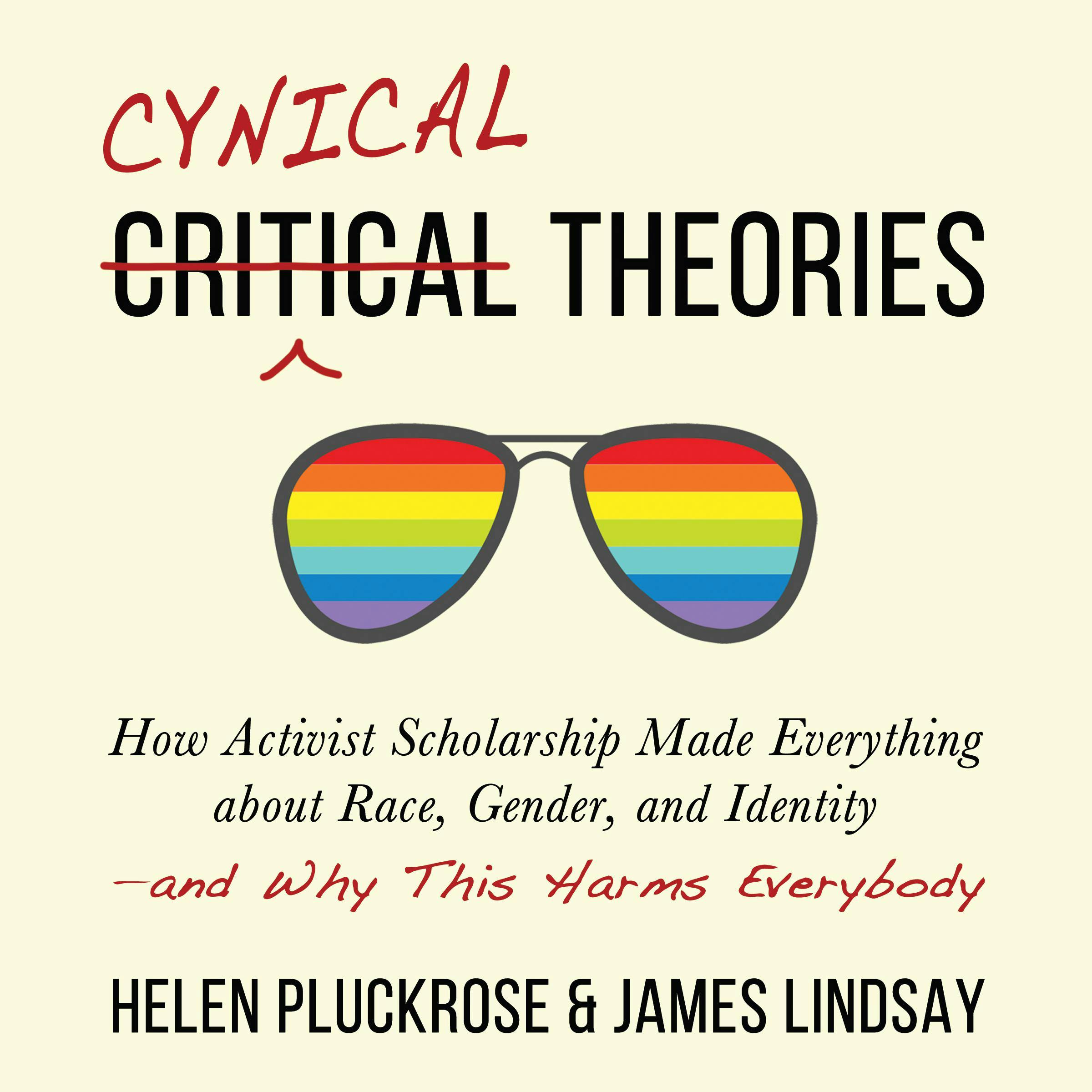 Cynical Theories: How Activist Scholarship Made Everything about Race, Gender, and Identity―and Why This Harms Everybody - Helen Pluckrose, James Lindsay