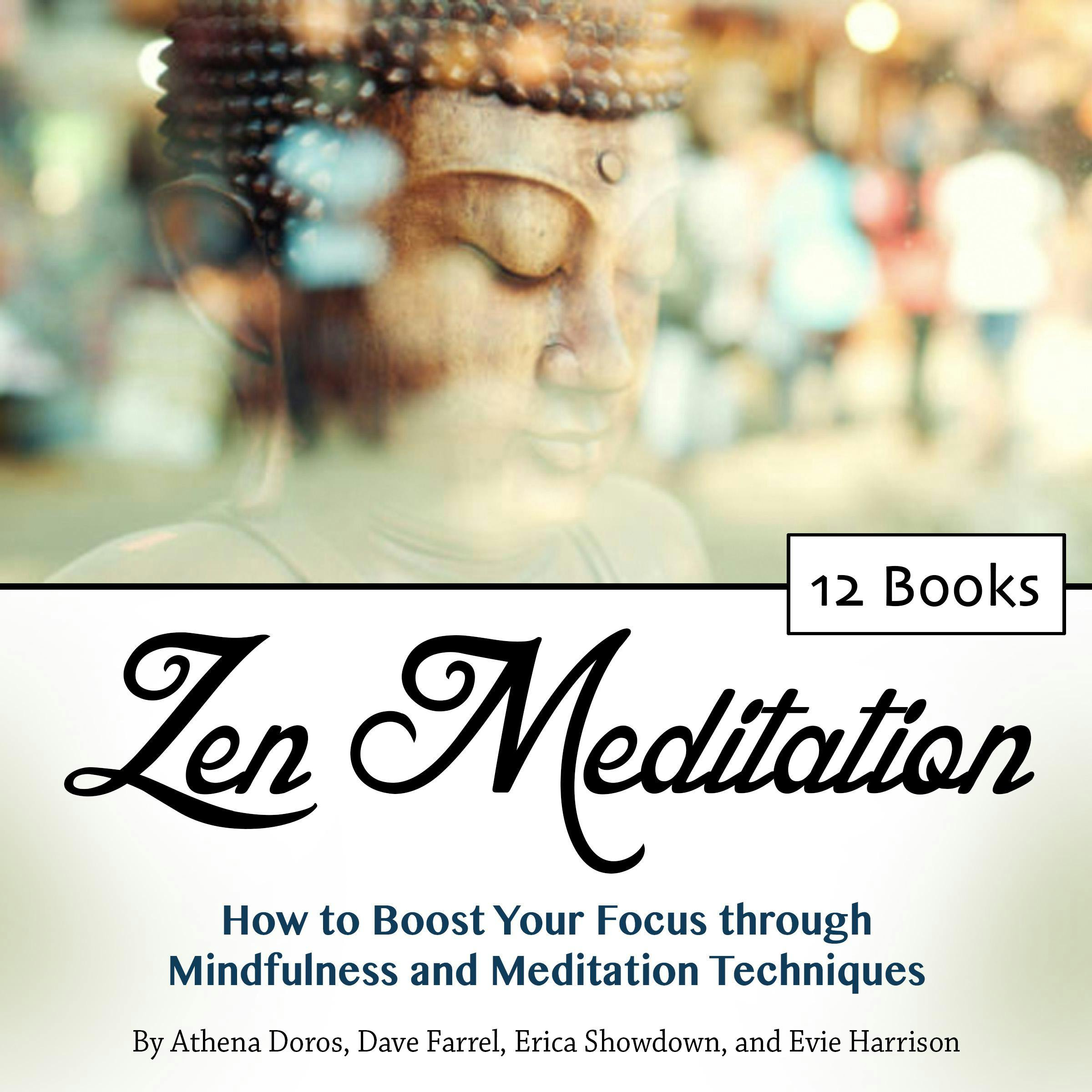 Zen Meditation: How to Boost Your Focus through Mindfulness and Meditation Techniques - Athena Doros, Erica Showdown, Dave Farrel, Evie Harrison