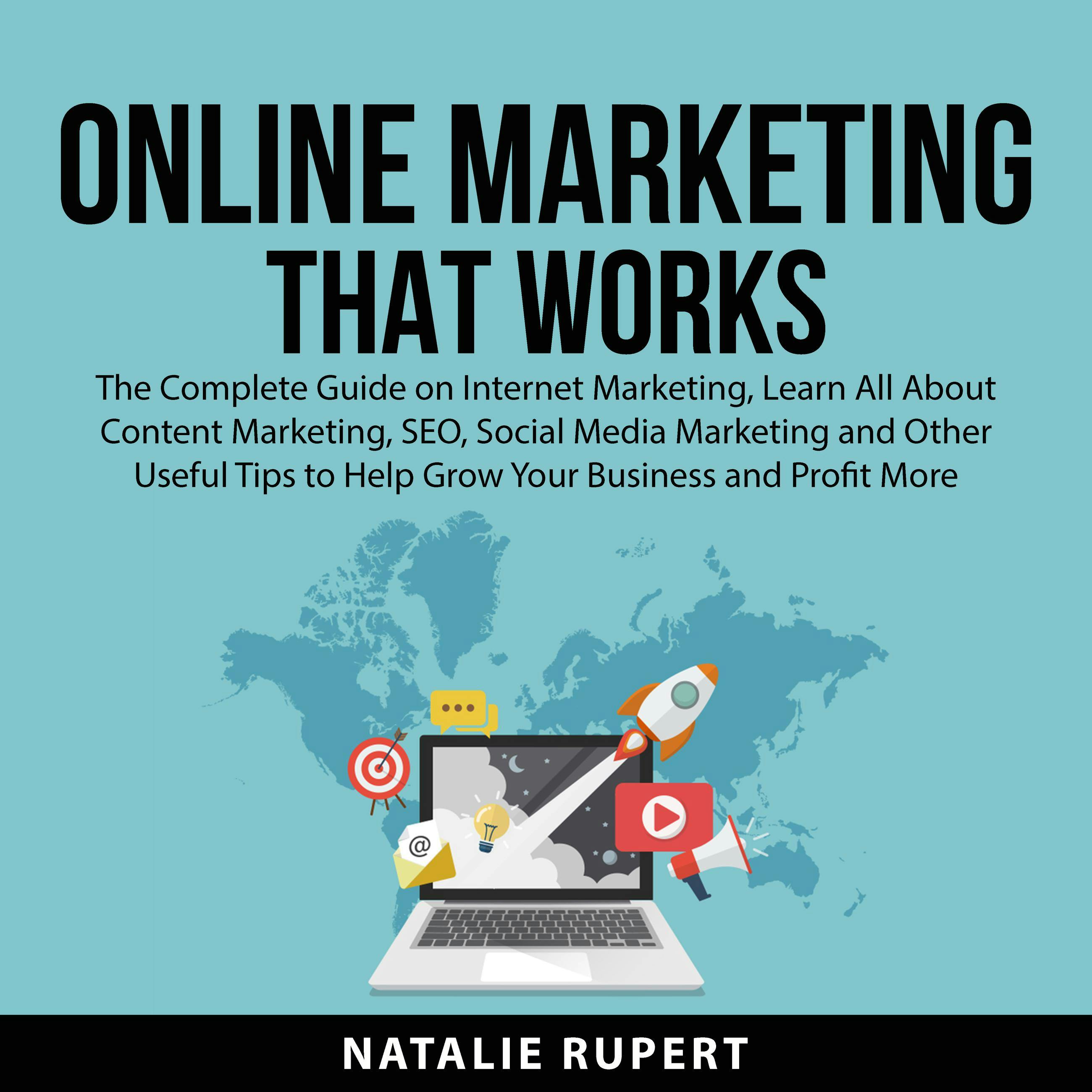 Online Marketing That Works: The Complete Guide on Internet Marketing, Learn All About Content Marketing, SEO, Social Media Marketing and Other Useful Tips to Help Grow Your Business and Profit More - undefined