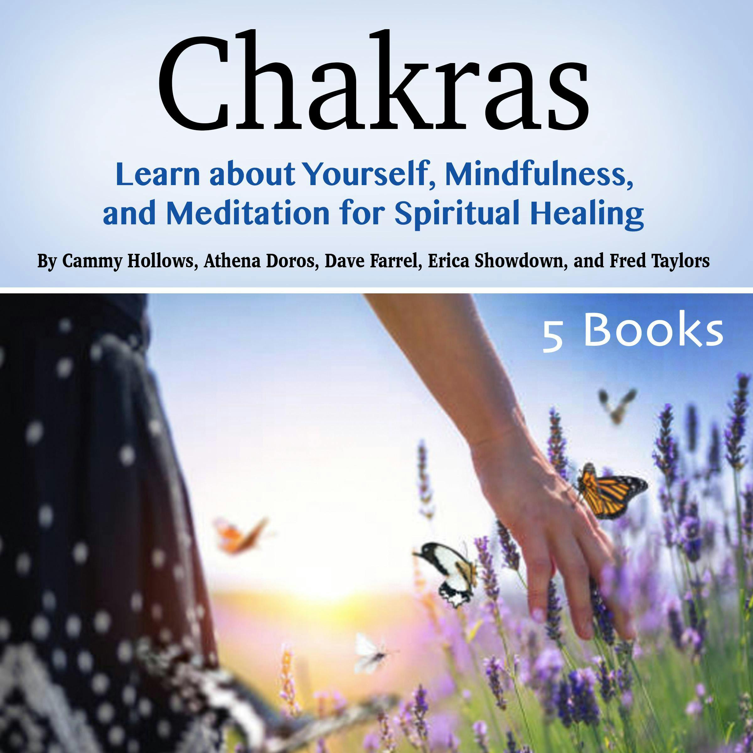 Chakras: Learn about Yourself, Mindfulness, and Meditation for Spiritual Healing - Athena Doros, Cammy Hollows, Fred Taylors, Erica Showdown, Dave Farrel
