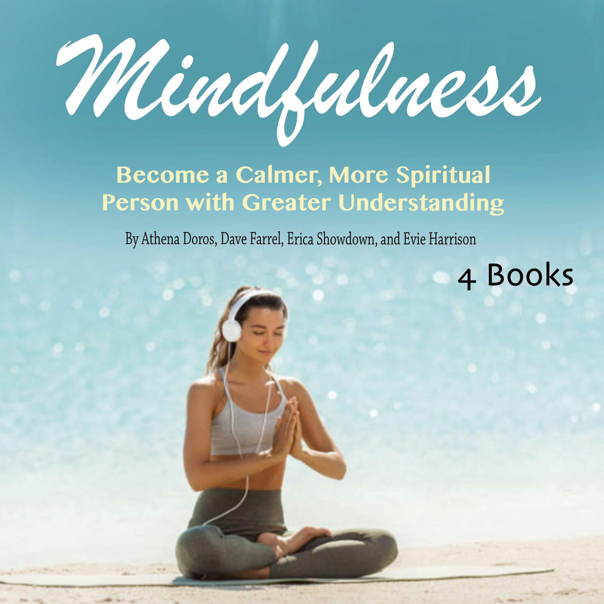 Mindfulness: Become a Calmer, More Spiritual Person with Greater Understanding - Athena Doros, Erica Showdown, Dave Farrel, Evie Harrison