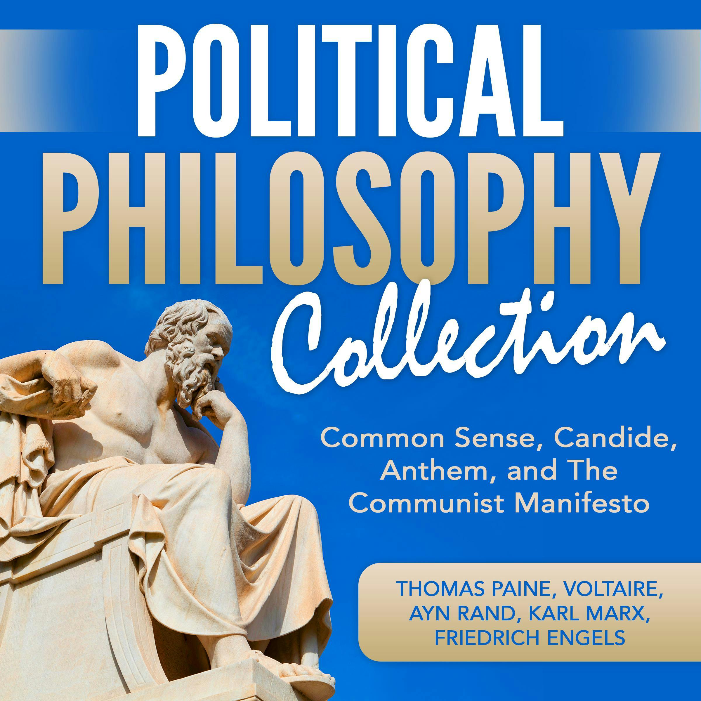 Political Philosophy Collection: Common Sense, Candide, Anthem, and The Communist Manifesto - Ayn Rand, Friedrich Engels, Voltaire, Karl Marx, Thomas Paine