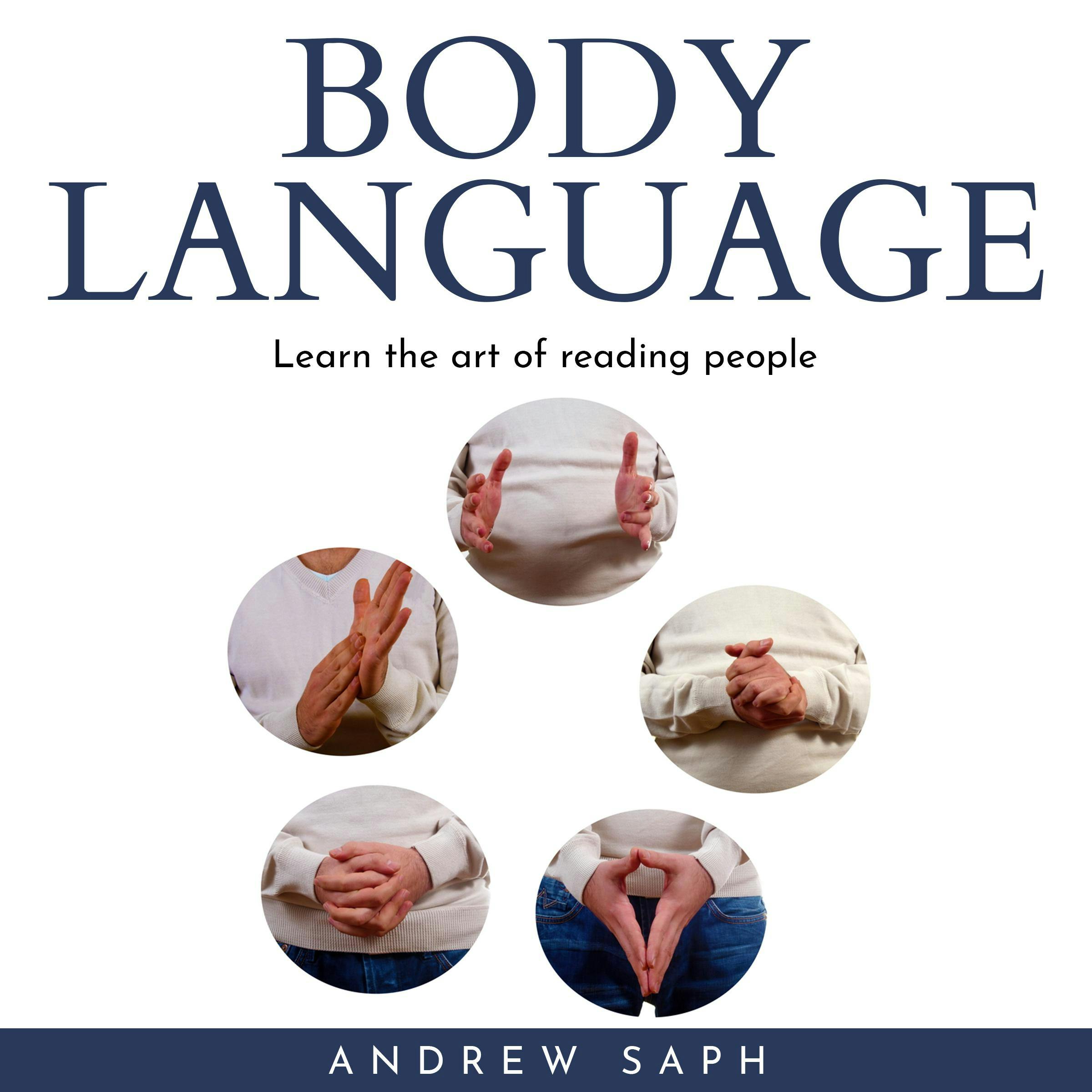 BODY LANGUAGE: Learn the art of reading people - Andrew Saph
