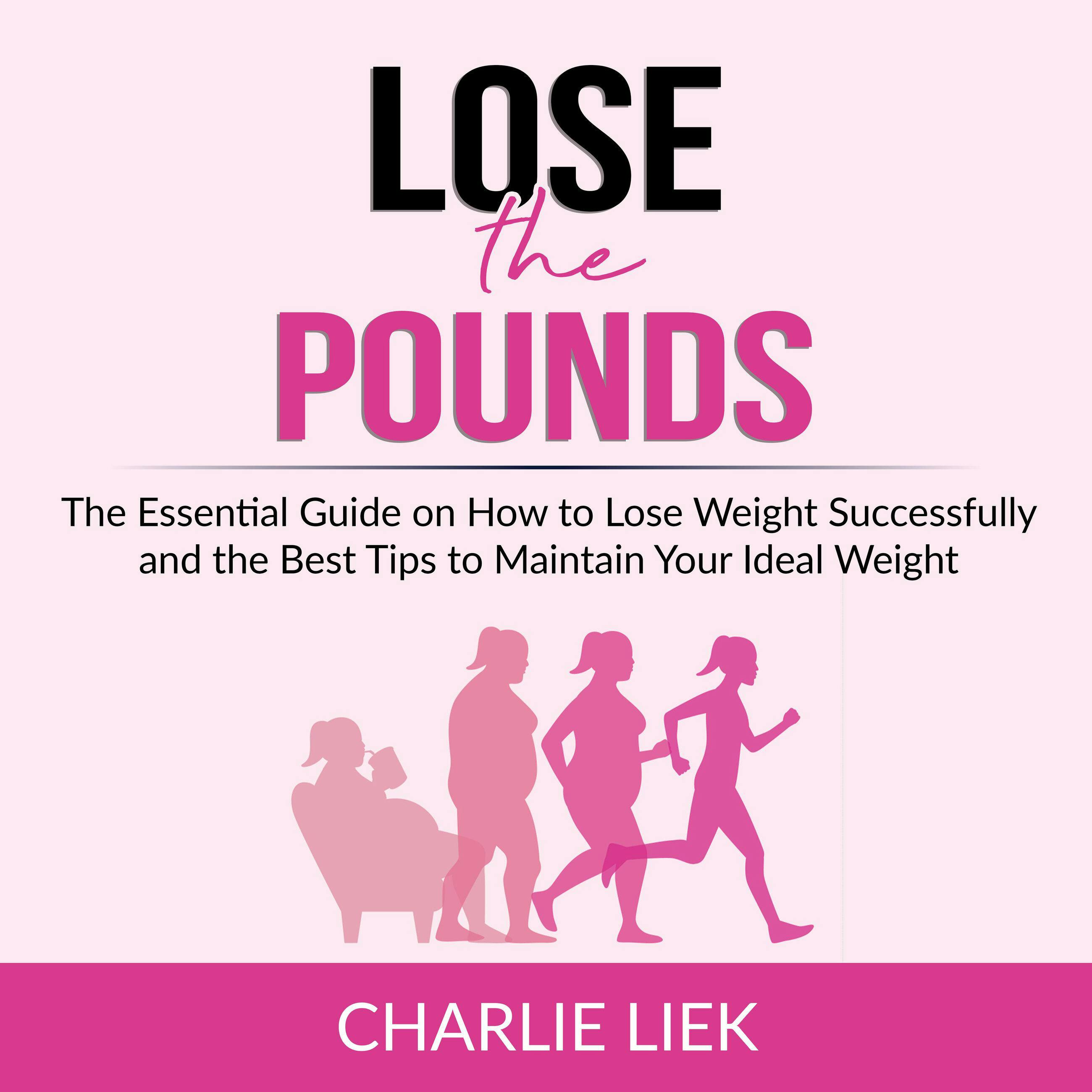 Lose the Pounds: The Essential Guide on How to Lose Weight Successfully and the Best Tips to Maintain Your Ideal Weight - undefined