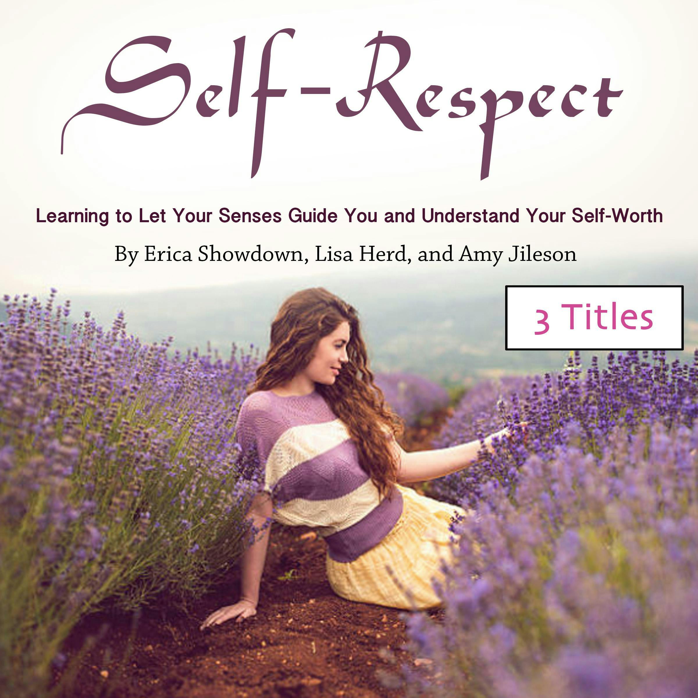 Self-Respect: Learning to Let Your Senses Guide You and Understand Your Self-Worth - undefined