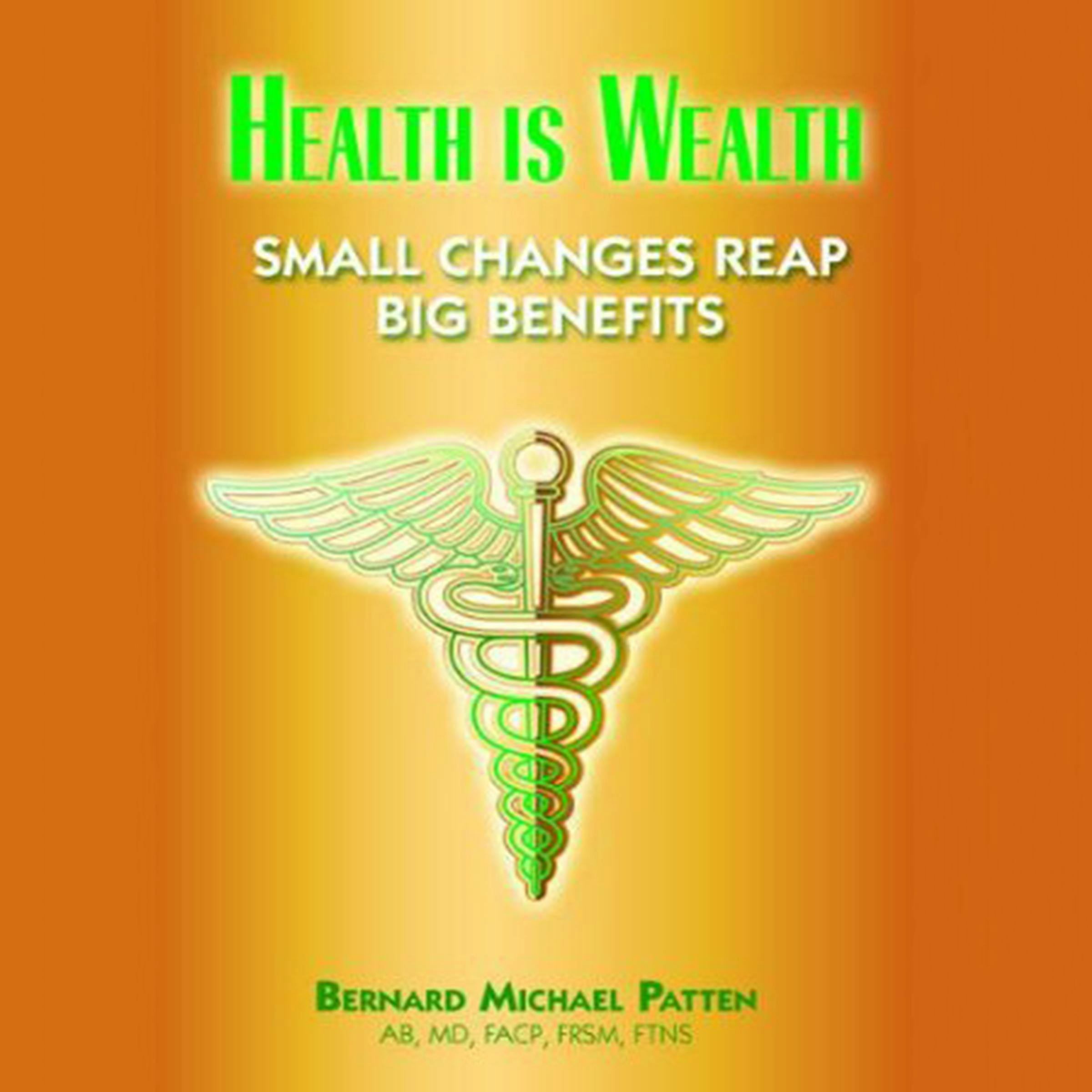Health Is Wealth: Small Changes Reap Big Benefits - Bernard M. Patten