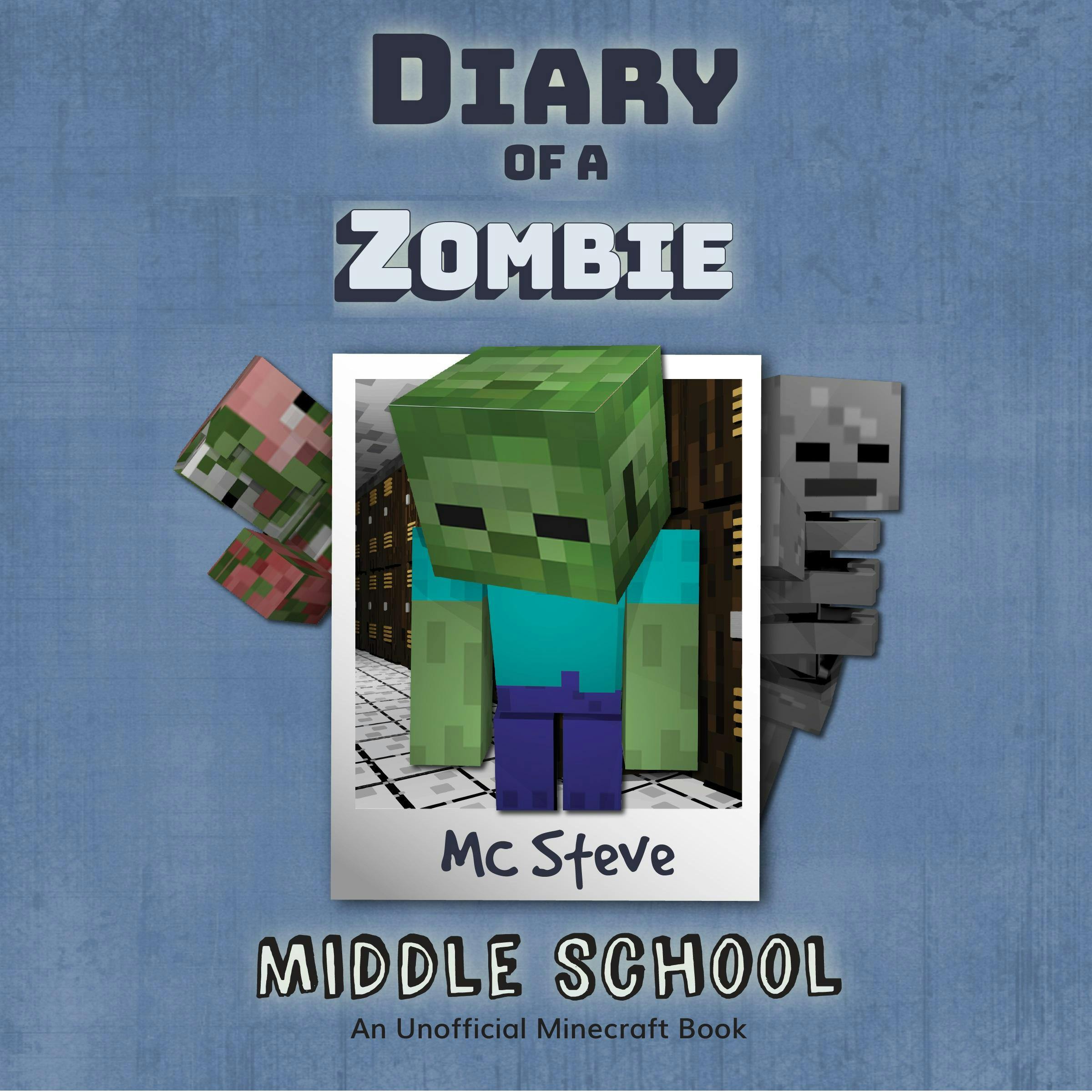 Diary Of A Zombie Book 1 - Middle School: An Unofficial Minecraft Book - MC Steve