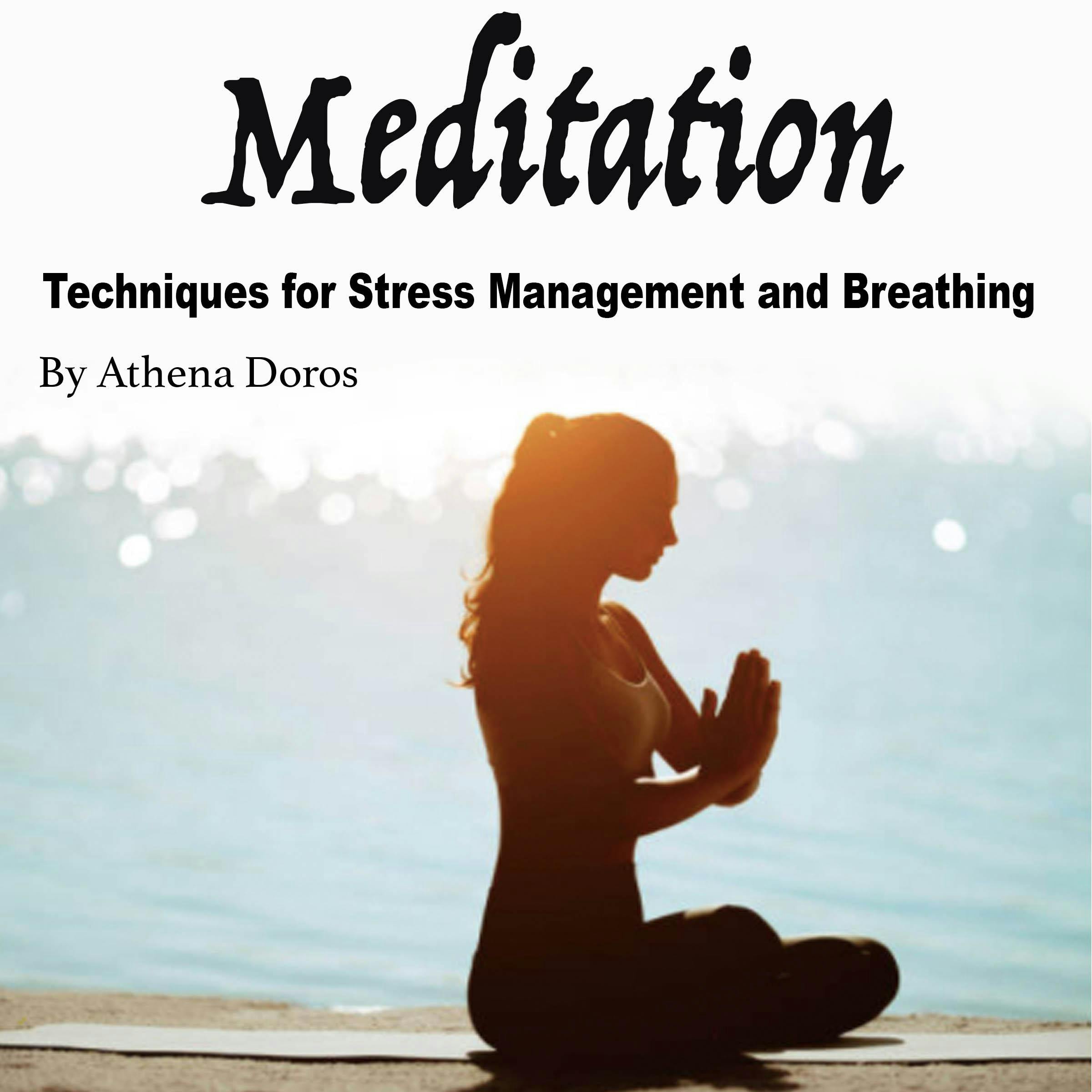 Meditation: Techniques for Stress Management and Breathing - Athena Doros