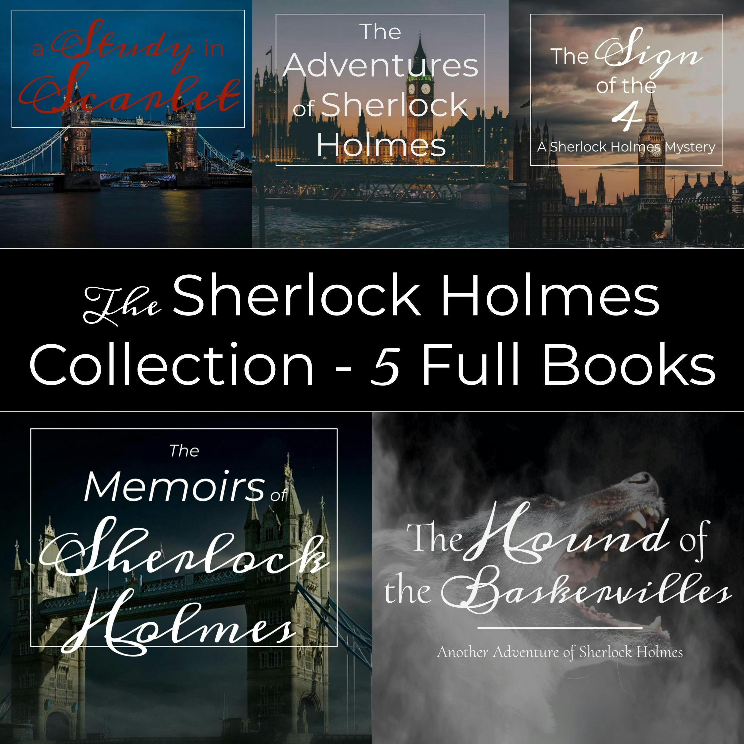 Sherlock Holmes Collection - 5 Full Audiobooks: Unabridged Audiobooks of A Study in Scarlet, The Adventures of Sherlock Holmes, The Sign of the Four, The Memoirs of Sherlock Holmes, and The Hound of the Baskervilles - Sir Arthur Conan Doyle