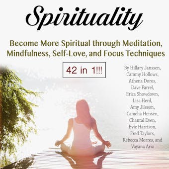 Spirituality: Become More Spiritual through Meditation, Mindfulness, Self-Love, and Focus Techniques