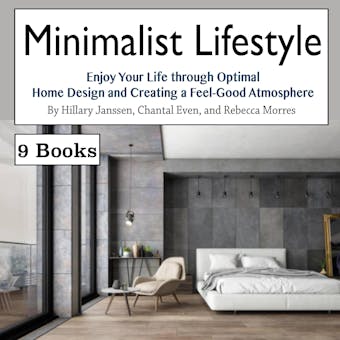 Minimalist Lifestyle: Enjoy Your Life through Optimal Home Design and Creating a Feel-Good Atmosphere