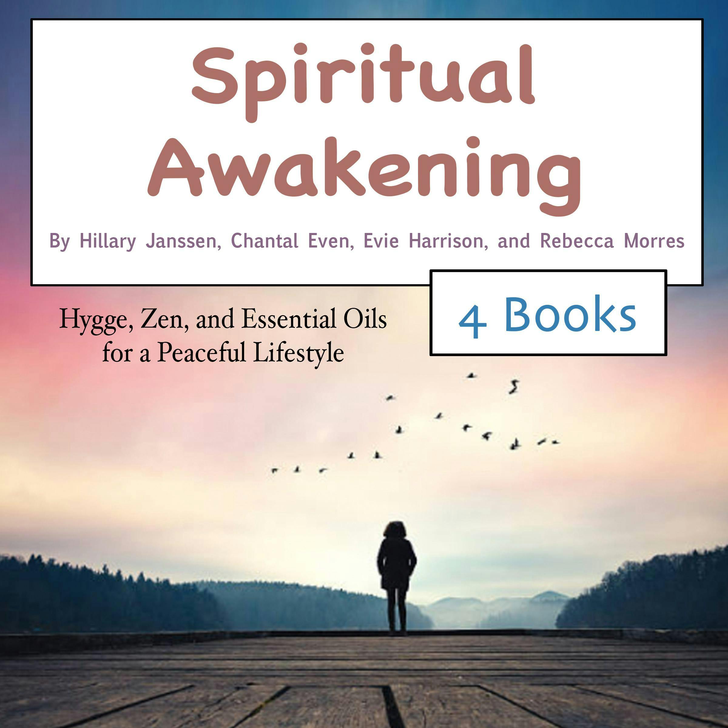 Spiritual Awakening: Hygge, Zen, and Essential Oils for a Peaceful Lifestyle - Rebecca Morres, Hillary Janssen, Chantal Even, Evie Harrison