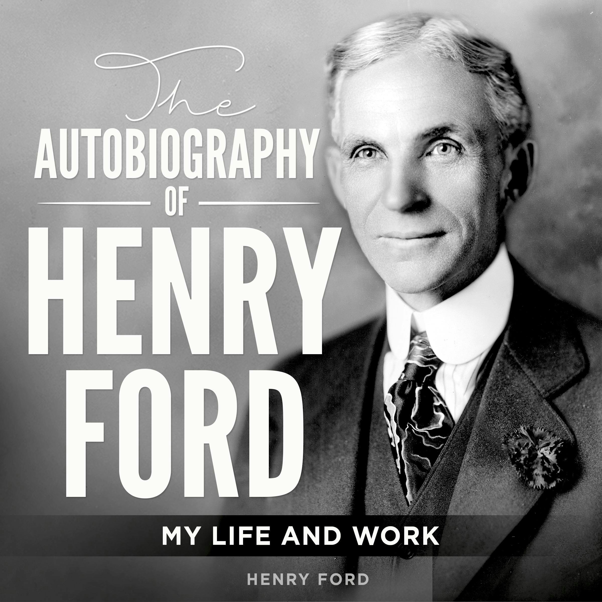 The Autobiography of Henry Ford: My Life and Work - Henry Ford