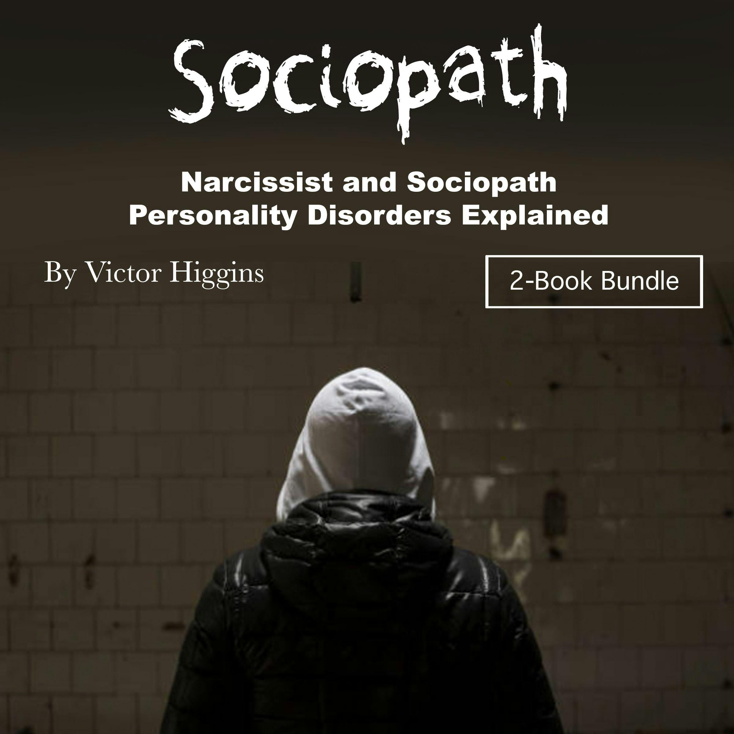 Sociopath: Narcissist and Sociopath Personality Disorders Explained - Victor Higgins