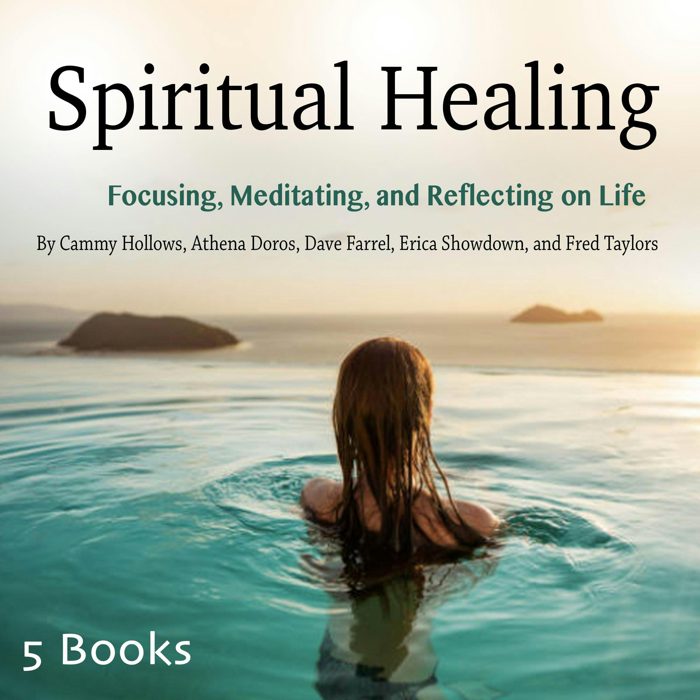 Spiritual Healing: Focusing, Meditating, and Reflecting on Life - Athena Doros, Cammy Hollows, Fred Taylors, Erica Showdown, Dave Farrel