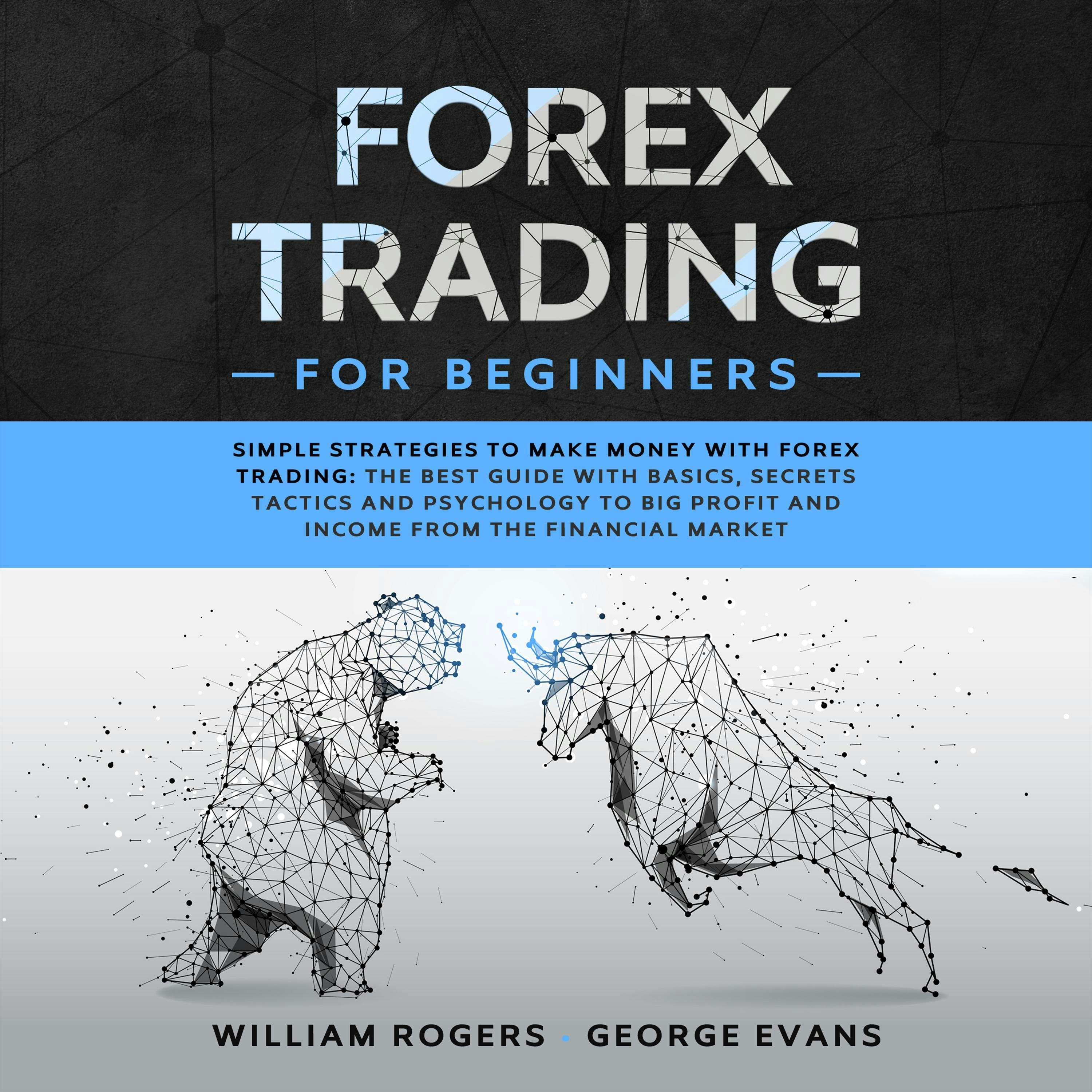 Forex Trading for Beginners: Simple Strategies to Make Money with Forex Trading: The Best Guide with Basics, Secrets Tactics, and Psychology to Big Profit and Income from the Financial Market - undefined