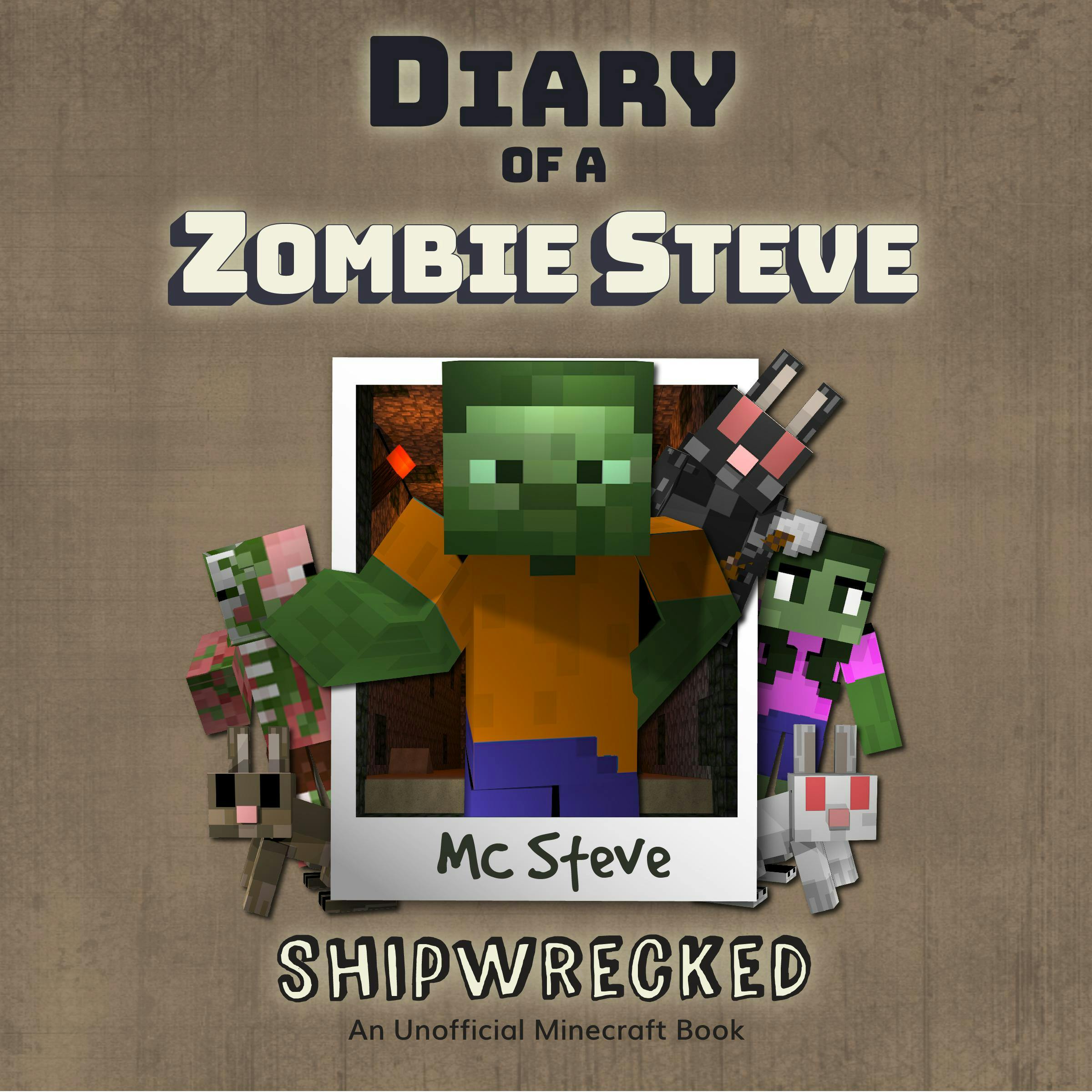 Diary Of A Zombie Steve Book 3 - Shipwrecked: An Unofficial Minecraft Book - MC Steve