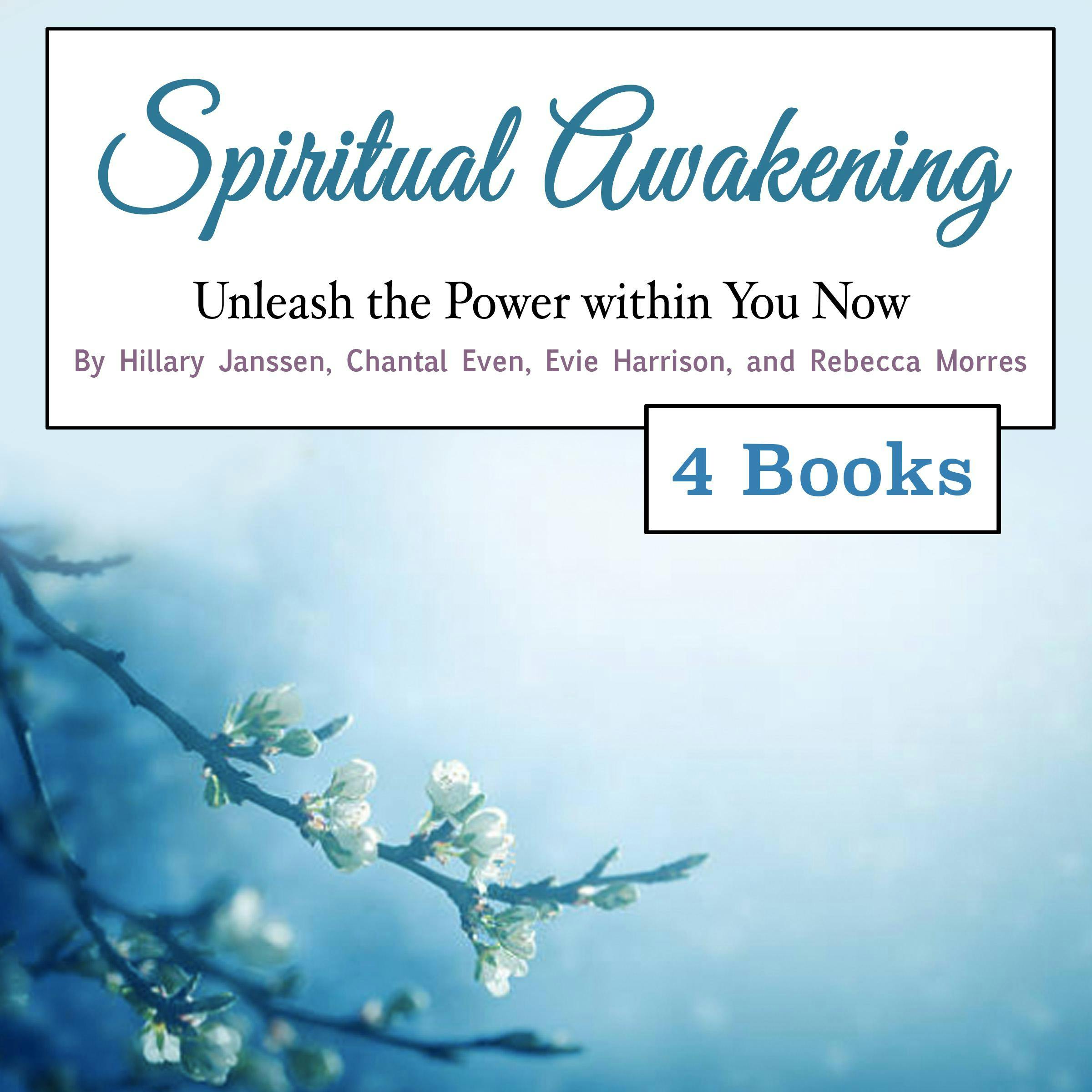 Spiritual Awakening: Unleash the Power within You Now - Rebecca Morres, Hillary Janssen, Chantal Even, Evie Harrison