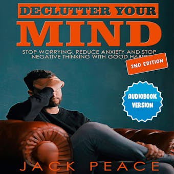 Declutter Your Mind (2nd edition): Stop Worrying, Reduce Anxiety and Stop Negative Thinking with Good Habits