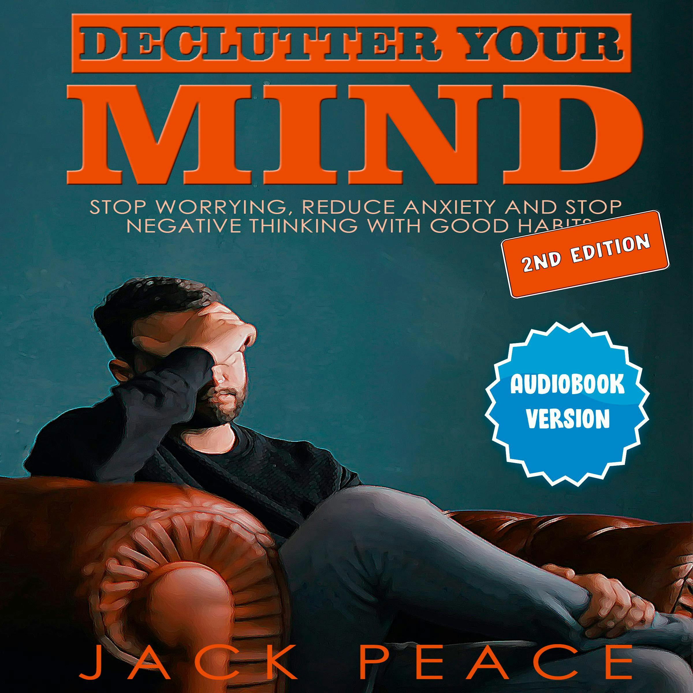 Declutter Your Mind (2nd edition): Stop Worrying, Reduce Anxiety and Stop Negative Thinking with Good Habits - undefined