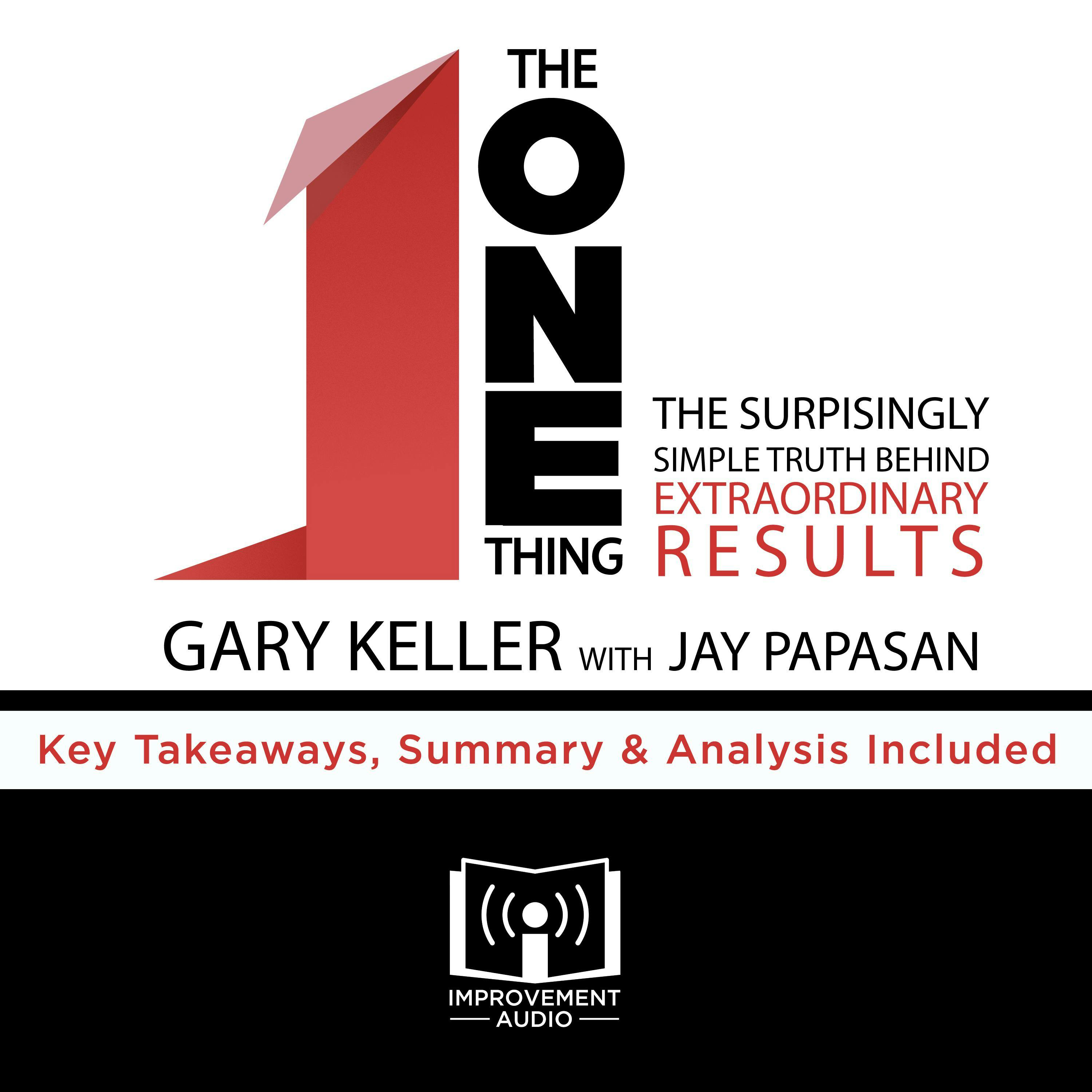 Summary of The ONE Thing: The Surprisingly Simple Truth Behind Extraordinary Results by Gary Keller and Jay Papasan: Key Takeaways, Summary & Analysis Included - undefined