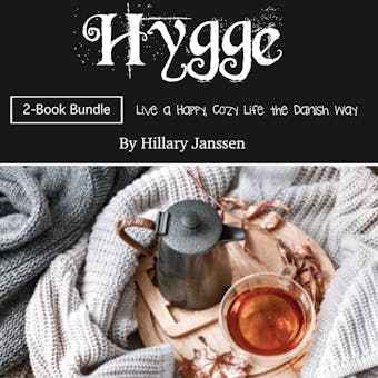 Hygge: Live a Happy, Cozy Life the Danish Way