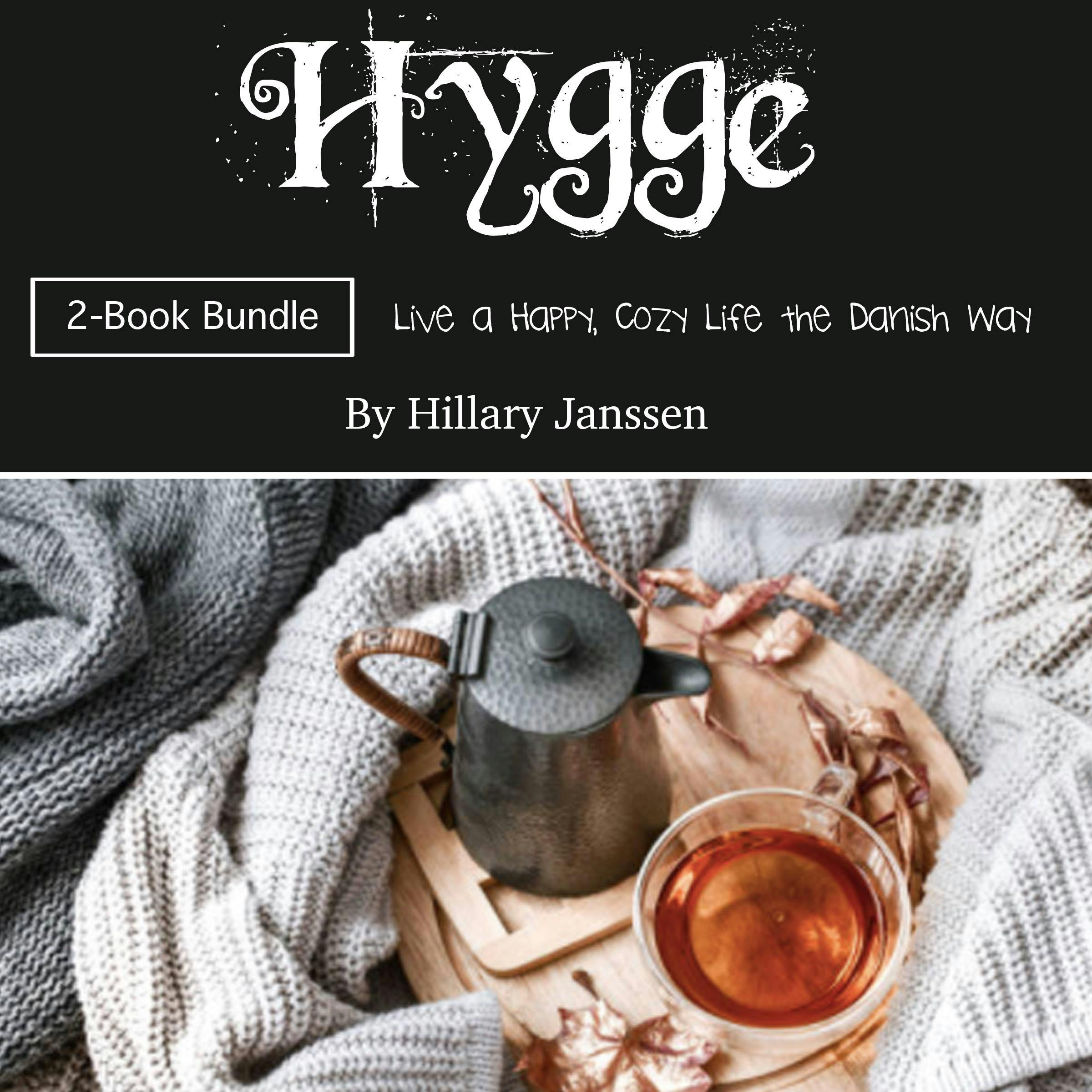 Hygge: Live a Happy, Cozy Life the Danish Way - Hillary Janssen