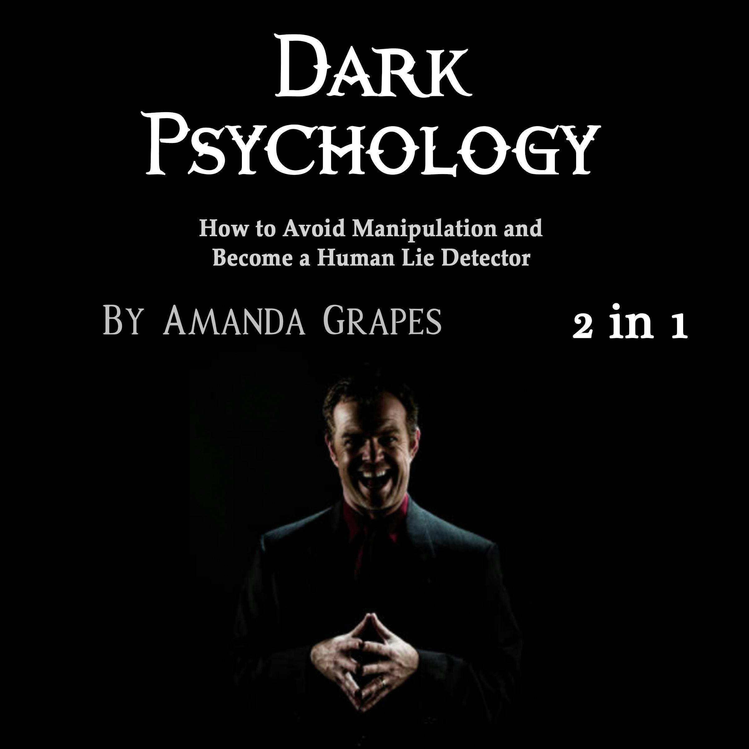 Dark Psychology: How to Avoid Manipulation and Become a Human Lie Detector - Amanda Grapes