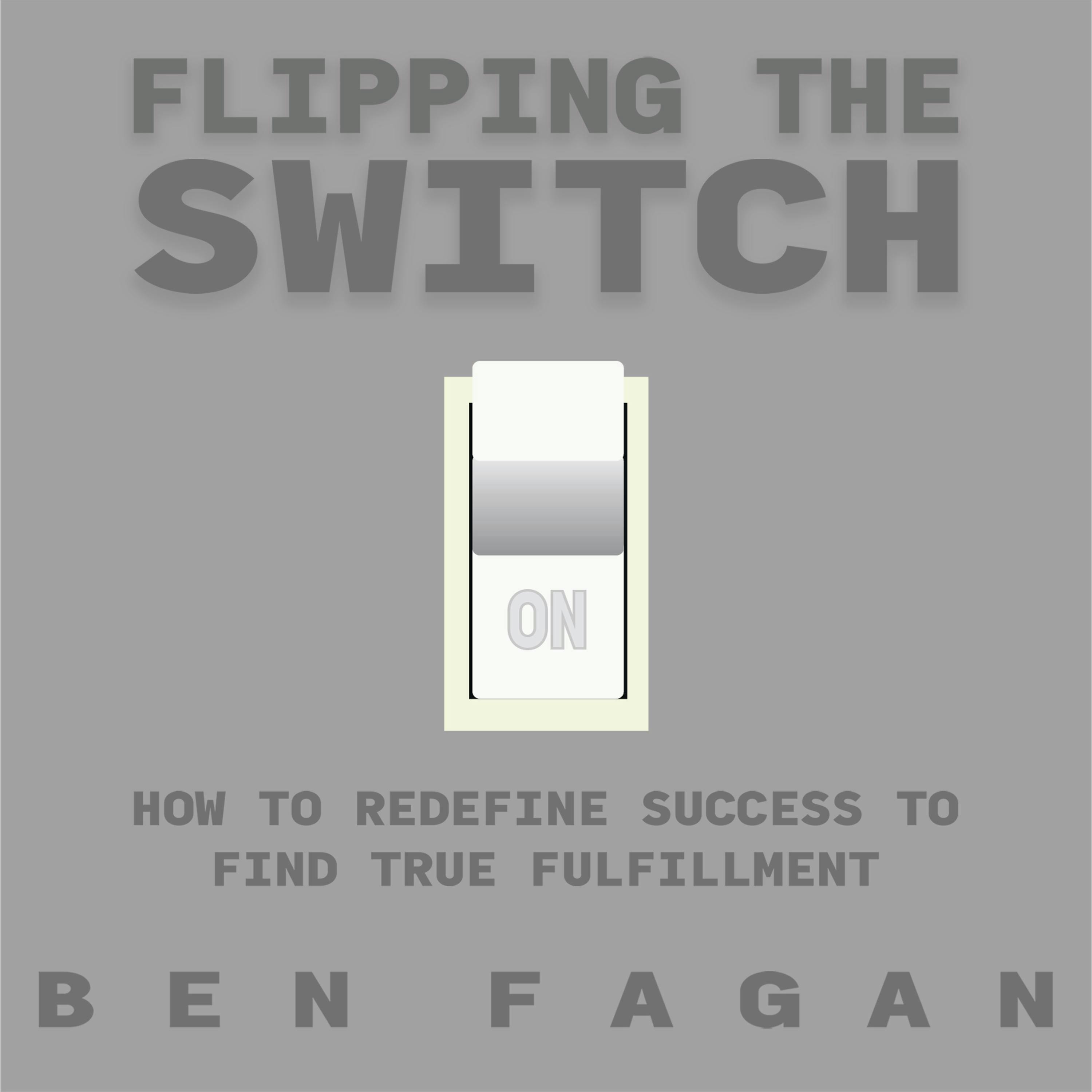 Flipping The Switch: How to Redefine Success to Find True Fulfillment - Ben Fagan