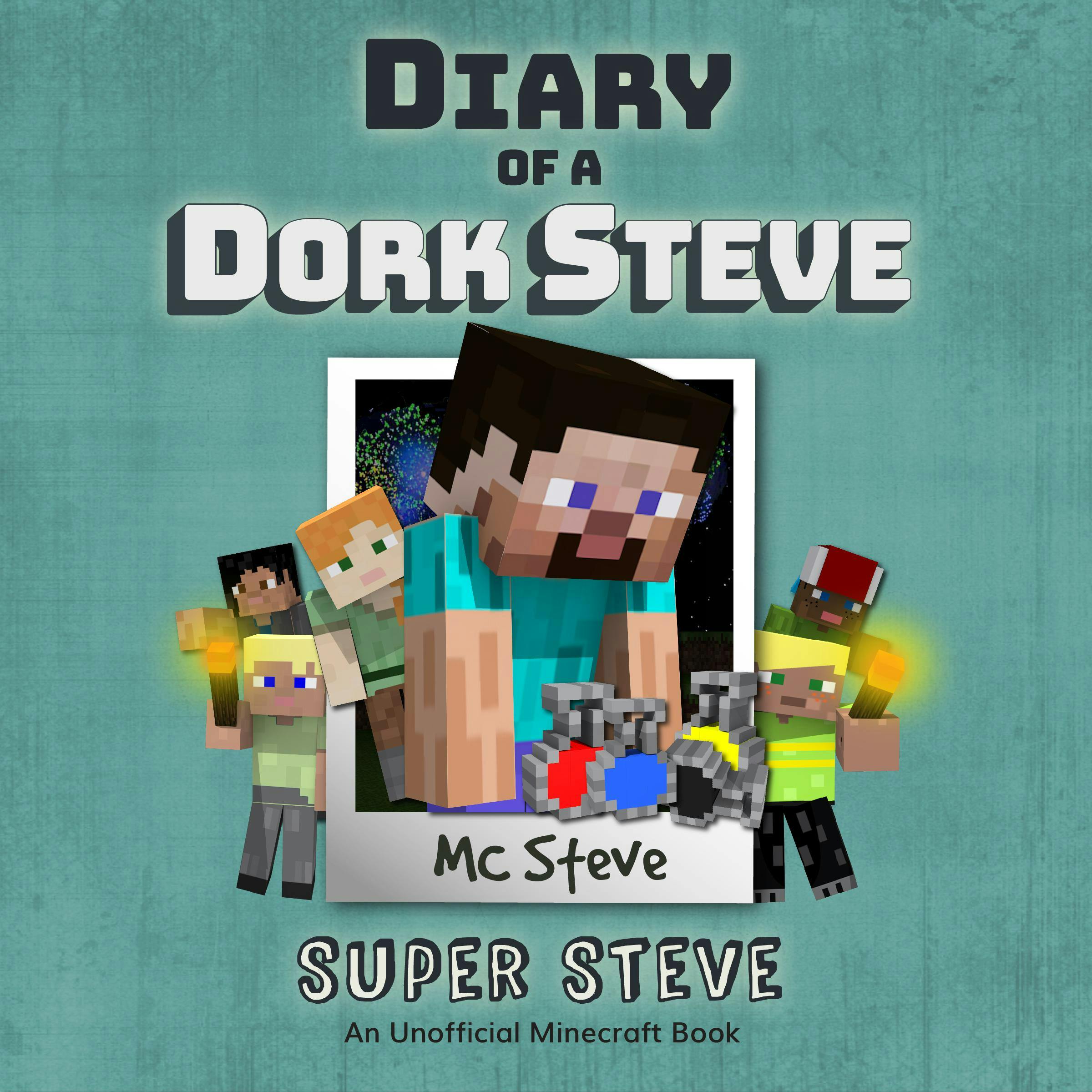 Diary Of A Dork Steve Book 6 - Super Steve: An Unofficial Minecraft Book - MC Steve