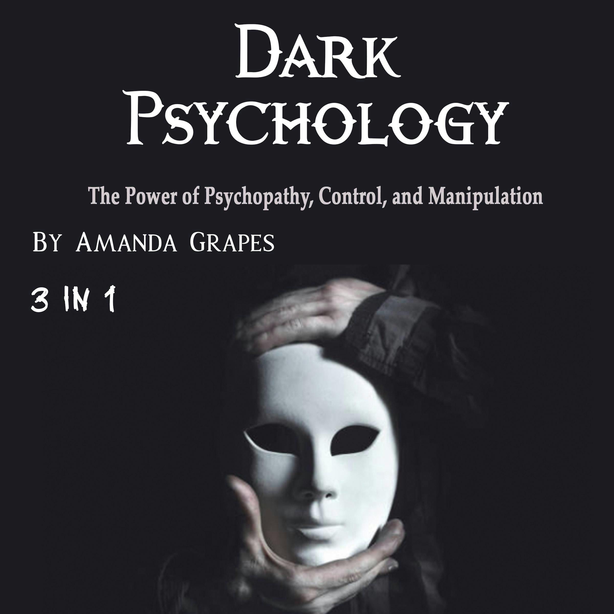 Dark Psychology: The Power of Psychopathy, Control, and Manipulation - Amanda Grapes