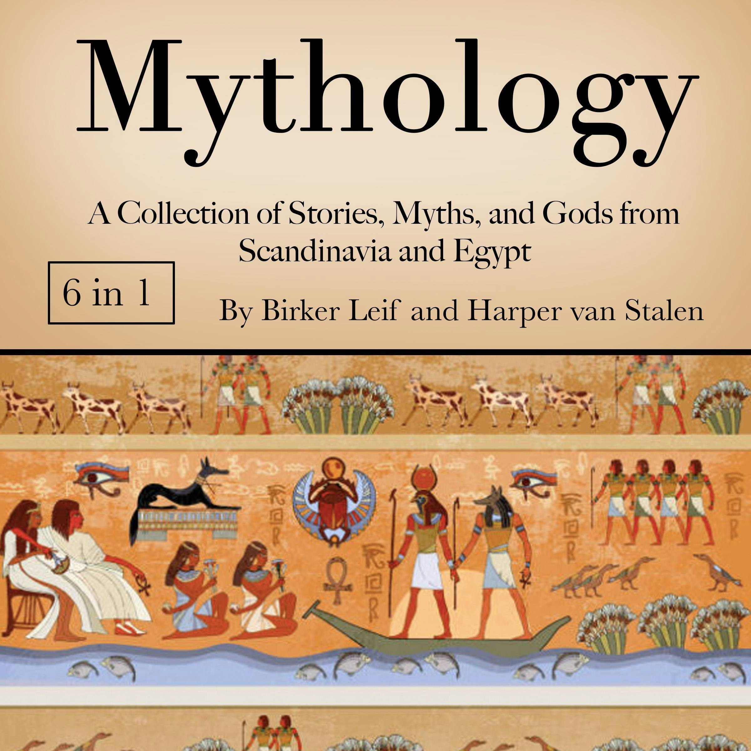 Mythology: A Collection of Stories, Myths, and Gods from Scandinavia and Egypt - Birker Leif, Harper van Stalen