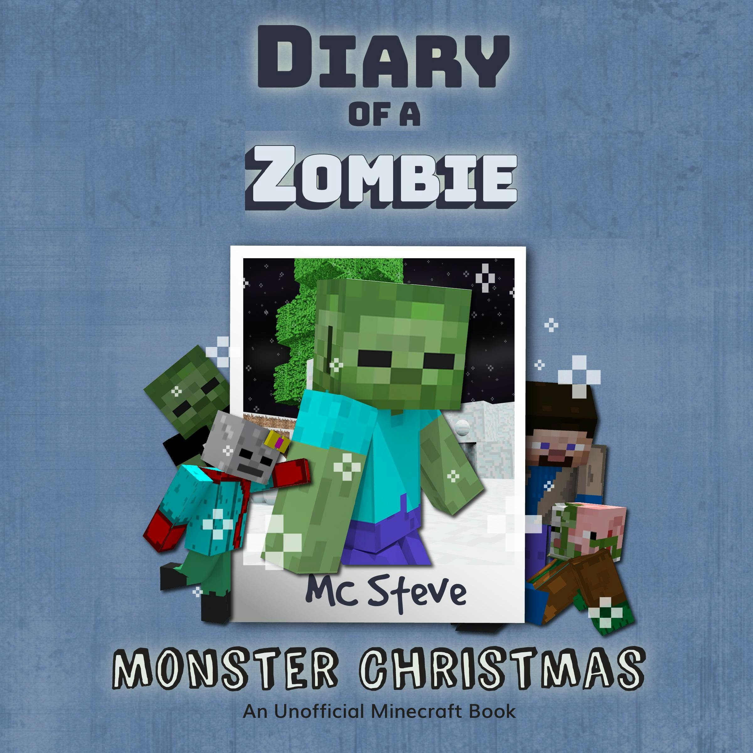 Diary Of A Zombie Book 3 - Monster Christmas: An Unofficial Minecraft Book - MC Steve