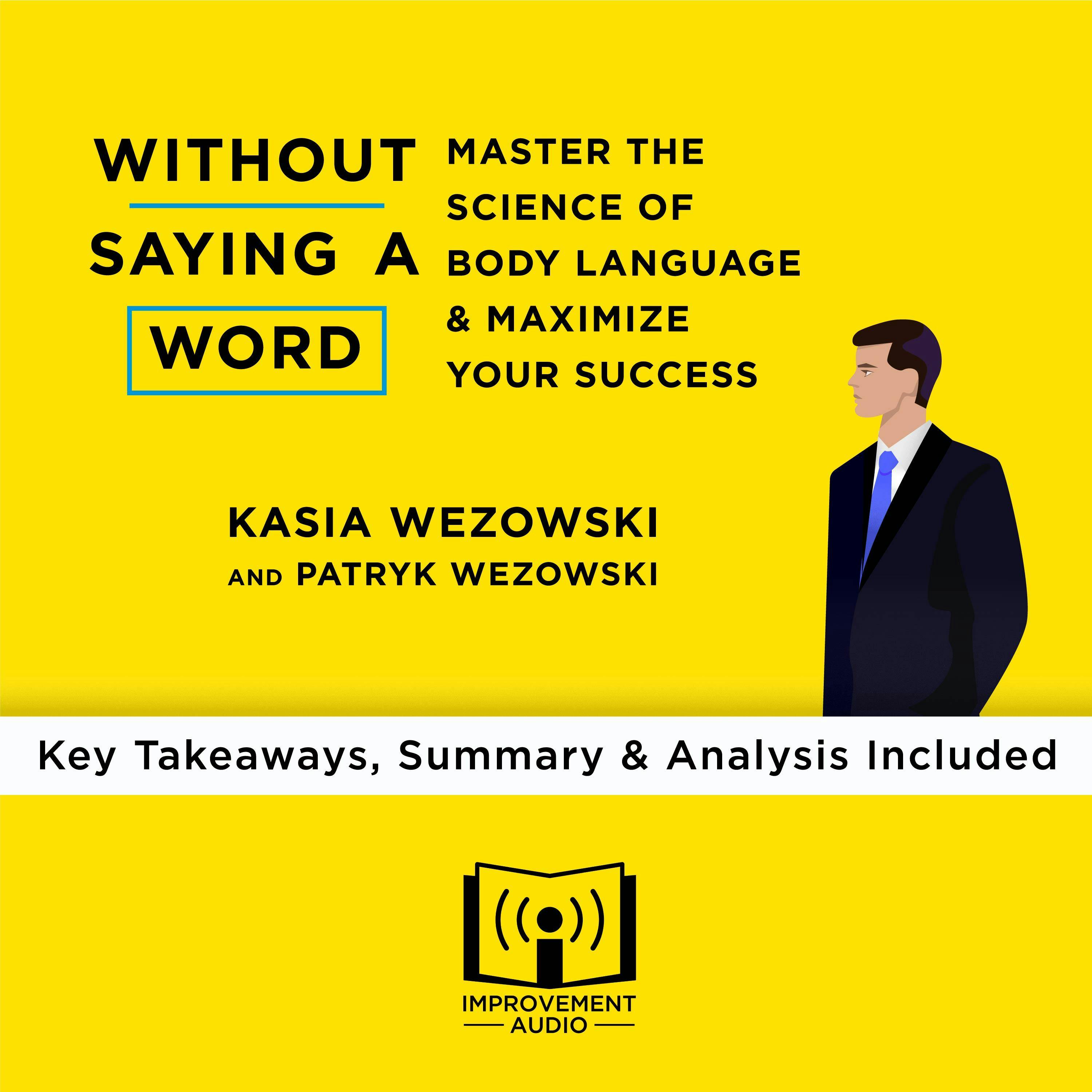 Summary of Without Saying a Word: Master the Science of Body Language and Maximize Your Success by Kasia Wezowski and Patryk Wezowski: Key Takeaways, Summary & Analysis Included - undefined