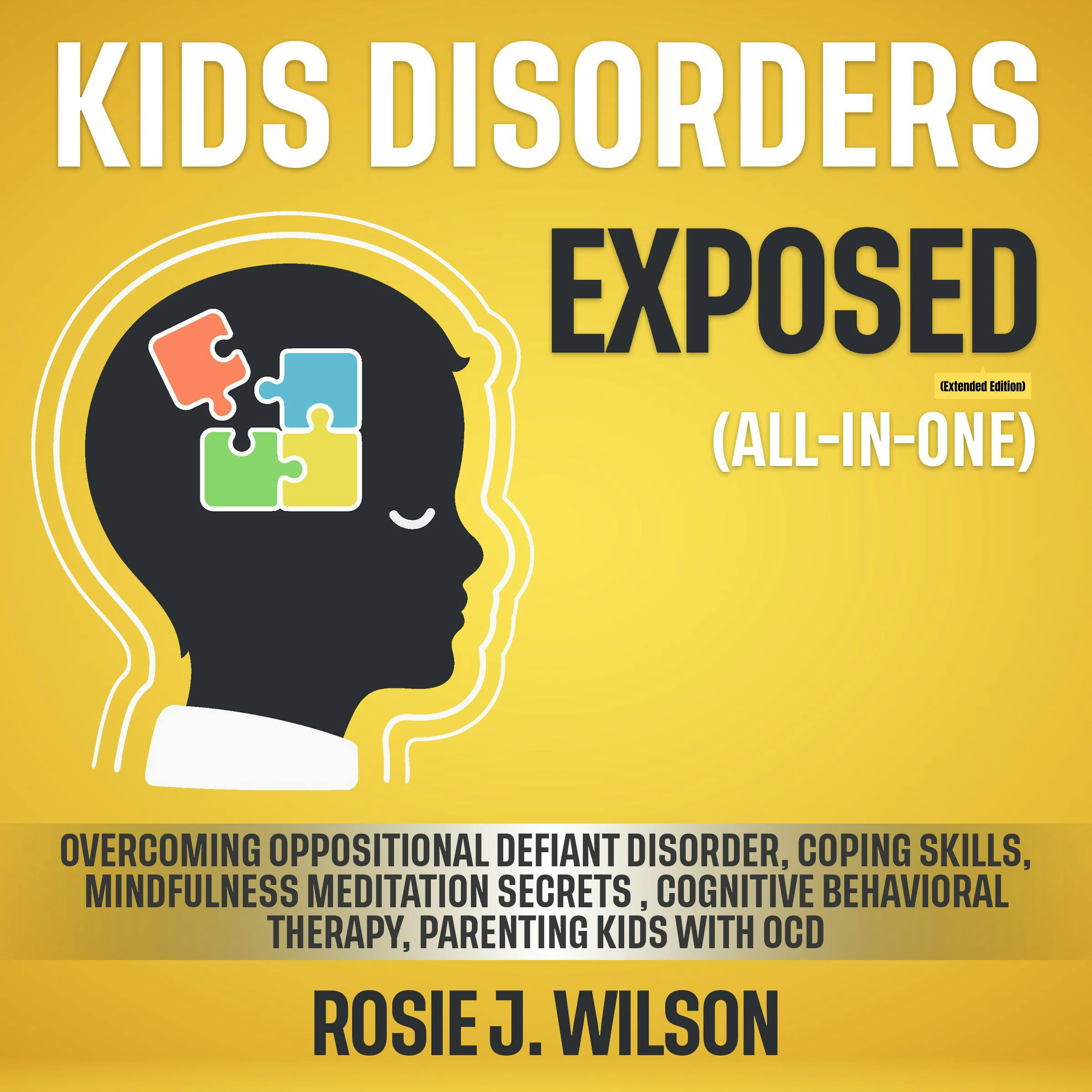 Kids Disorders Exposed (All-in-One) (Extended Edition): Overcoming Oppositional Defiant Disorder, Coping Skills, Mindfulness Meditation Secrets , Cognitive Behavioral Therapy, Parenting Kids with OCD - undefined