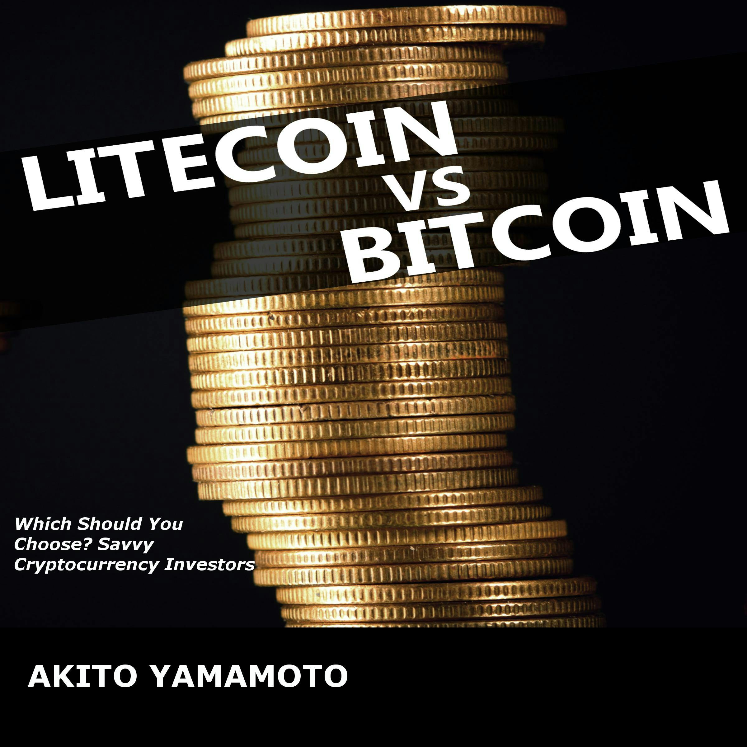 Lightcoin vs Bitcoin: Which Should You Choose Savvy Cryptocurrency Investors - Akito Yamamoto