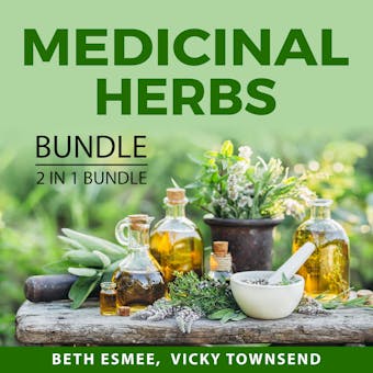 Medicinal Herbs Bundle, 2 in 1 Bundle: Healing Through Medicinal Herbs, Medicinal Plants Handbook