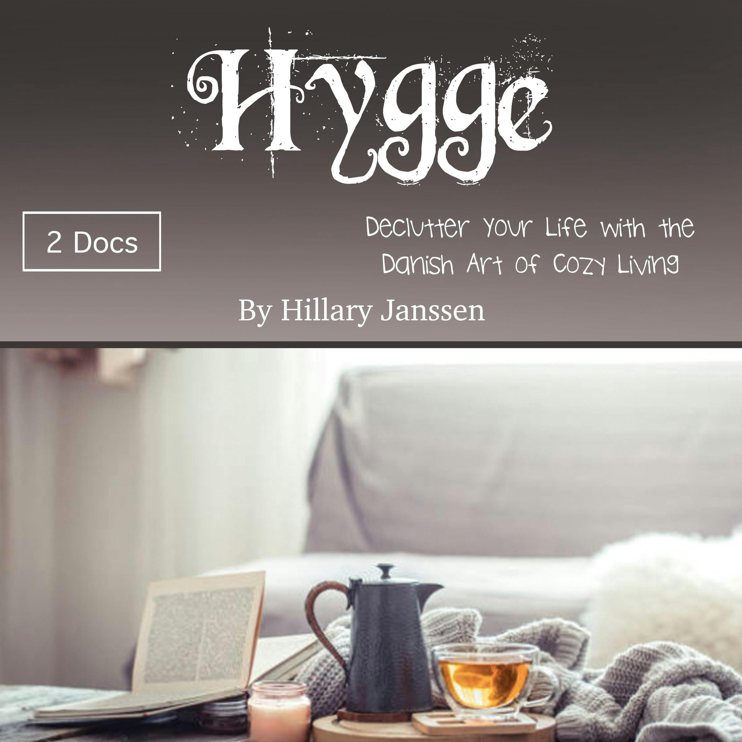 Hygge: Declutter Your Life with the Danish Art of Cozy Living - Hillary Janssen