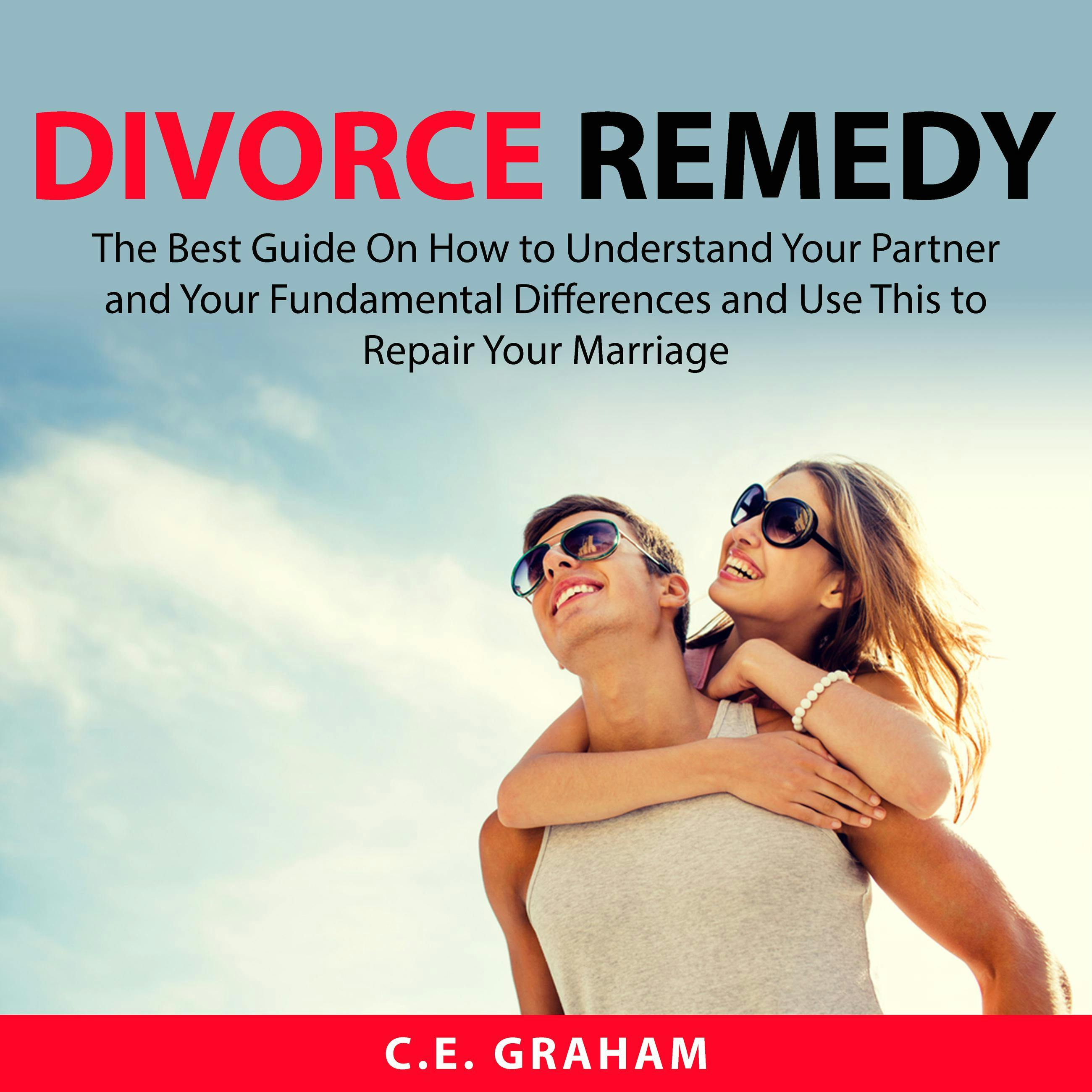 Divorce Remedy: The Best Guide On How to Understand Your Partner and Your Fundamental Differences and Use This to Repair Your Marriage - C.E. Graham