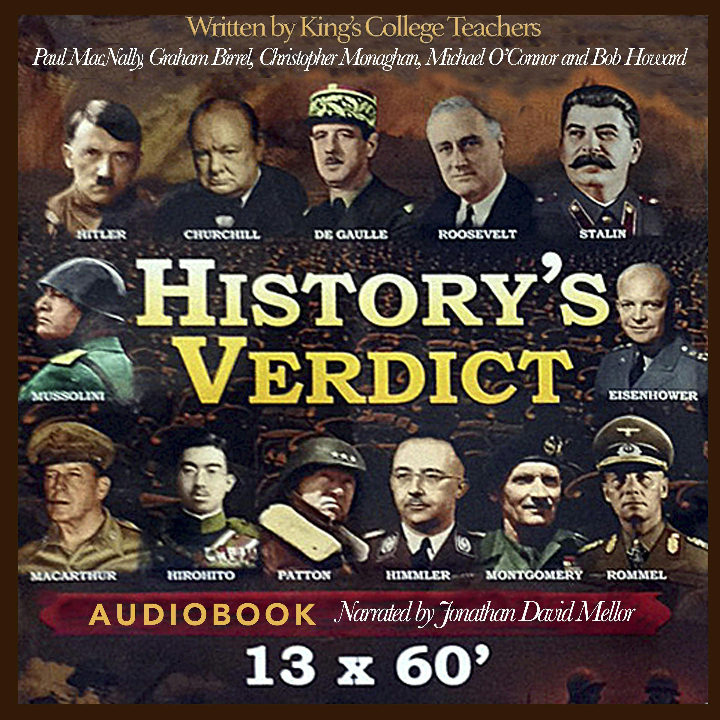 History's Verdict: Wise verdicts on World War 2’s most powerful figures. - Christopher Monaghan, Michael O'Connor, Bob Howard, Graham Birrell, Paul MacNally