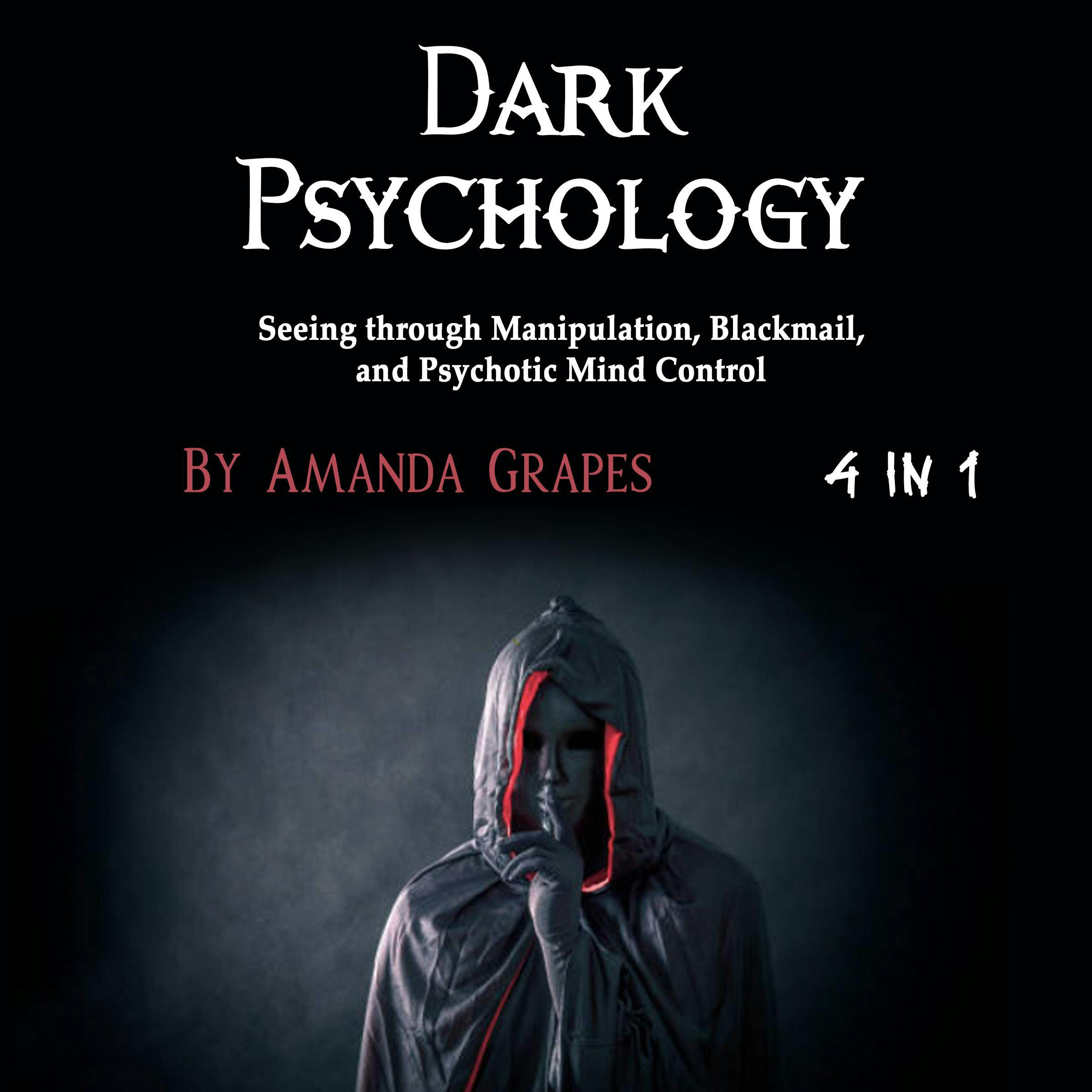 Dark Psychology: Seeing through Manipulation, Blackmail, and Psychotic Mind Control - Amanda Grapes
