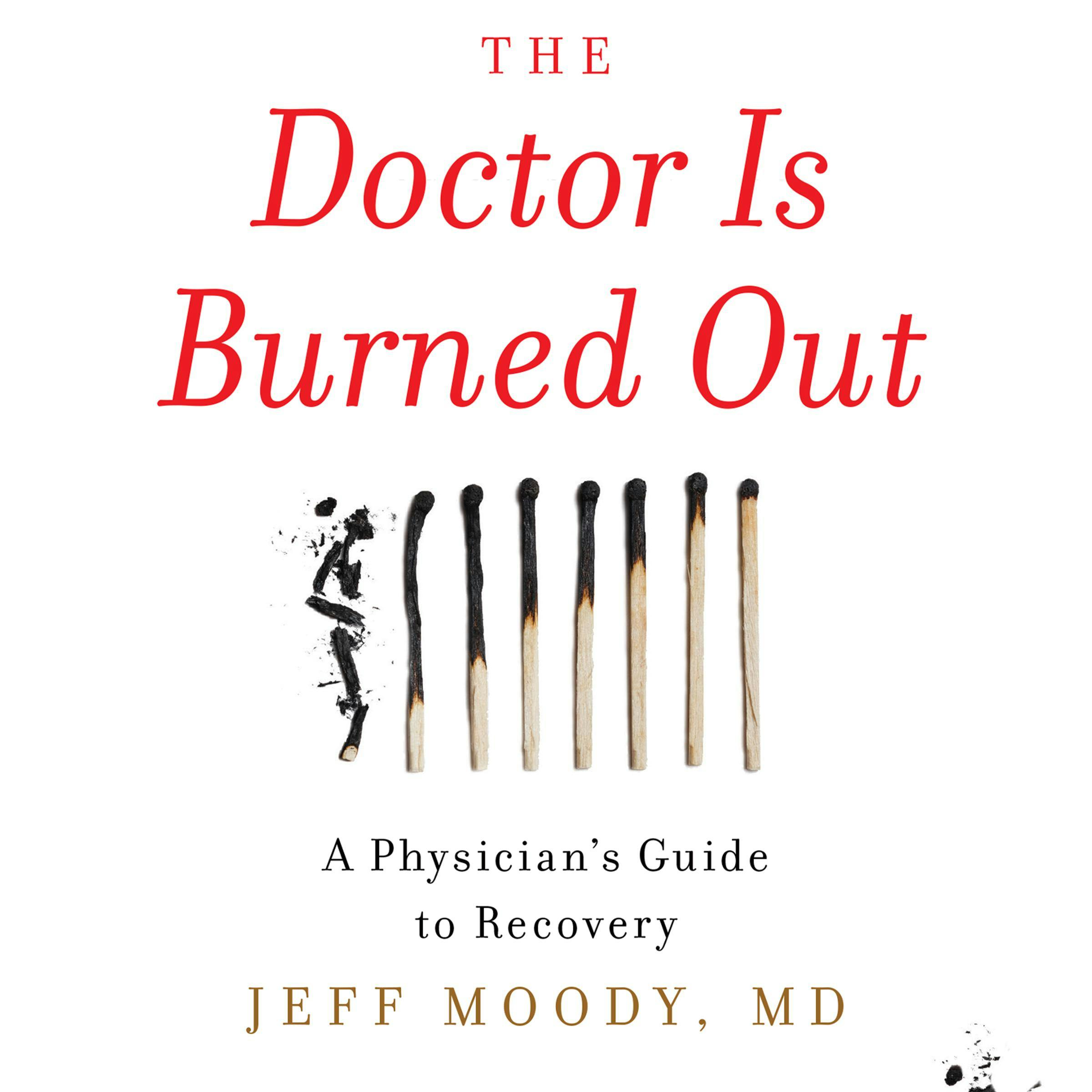 The Doctor Is Burned Out: A Physician's Guide to Recovery - undefined