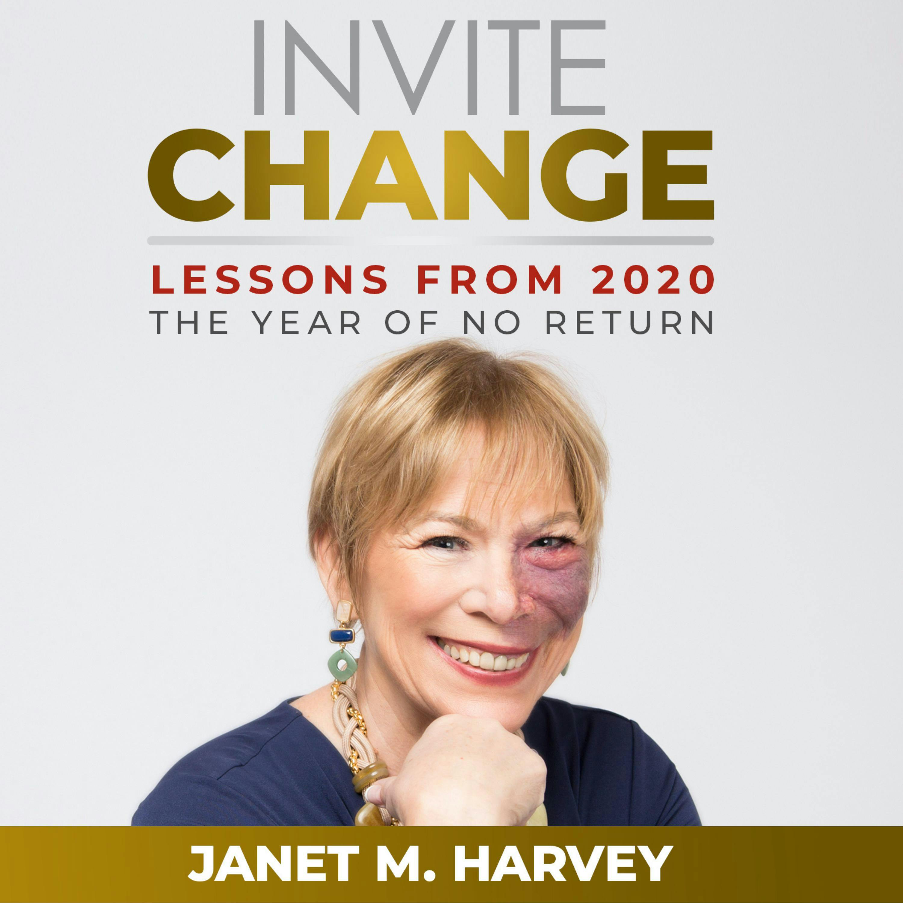 Invite Change: Lessons From 2020, The Year of No Return - Janet M. Harvey