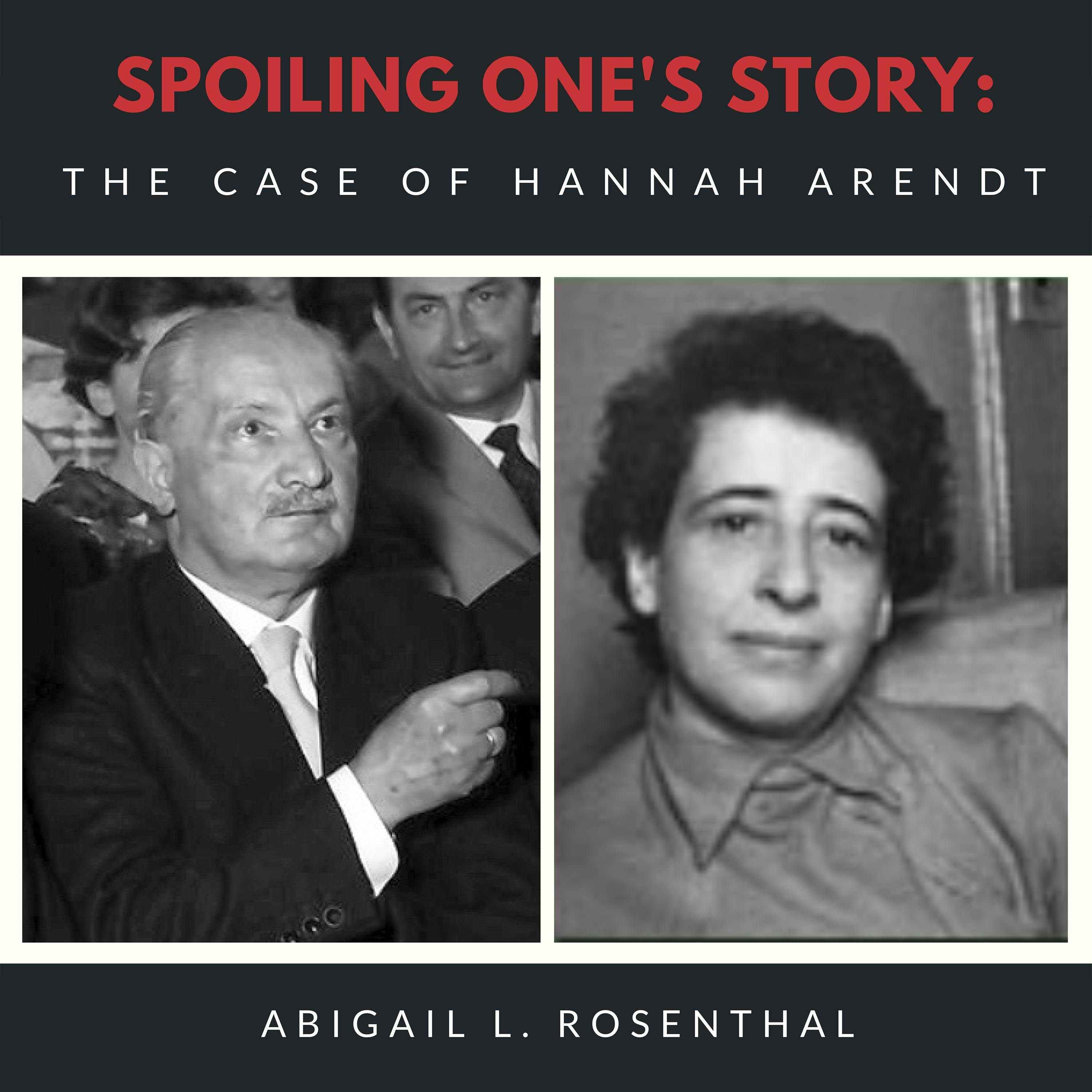 Spoiling One’s Story: The Case of Hannah Arendt - Abigail L. Rosenthal