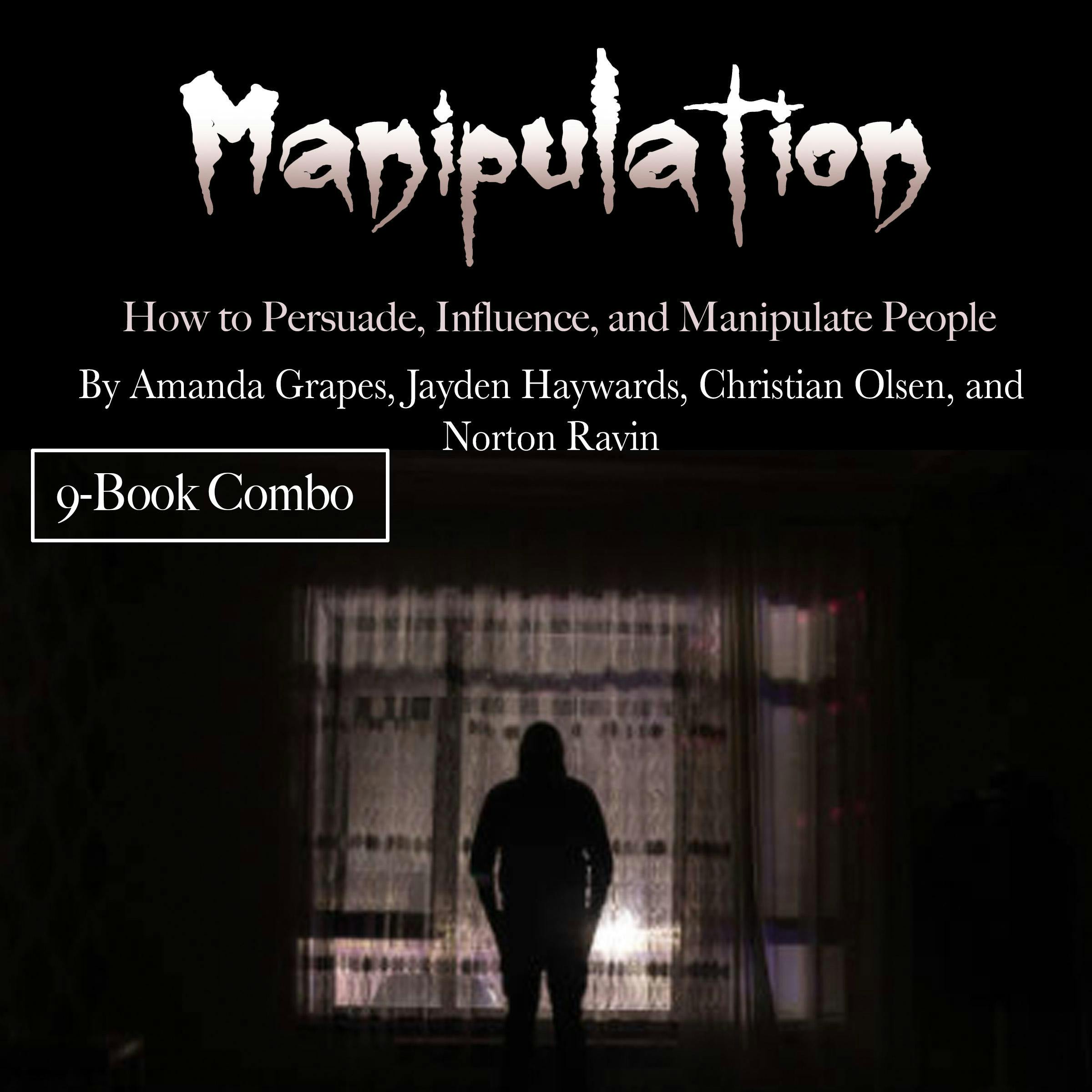 Manipulation: How to Persuade, Influence, and Manipulate People - Christian Olsen, Norton Ravin, Jayden Haywards, Amanda Grapes