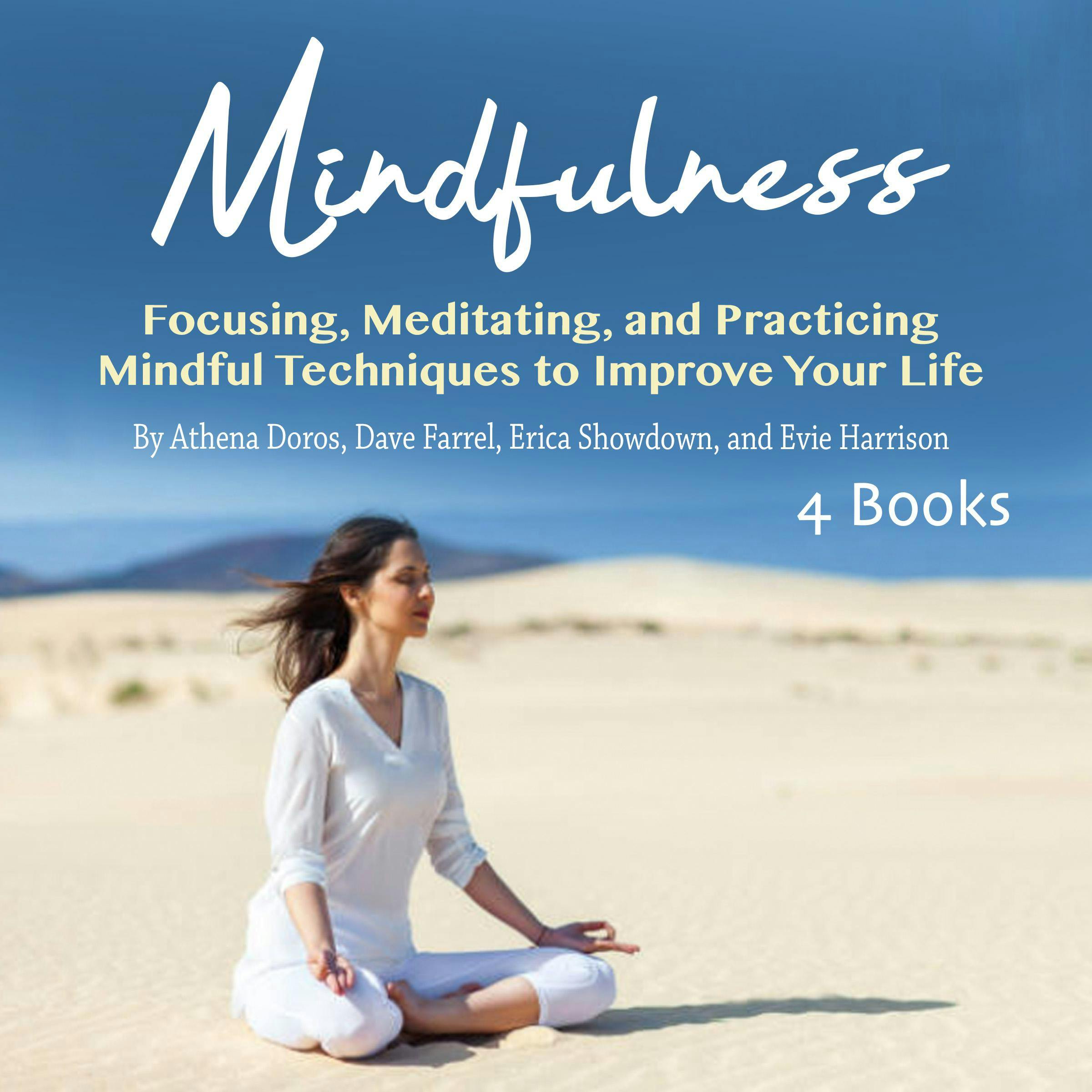 Mindfulness: Focusing, Meditating, and Practicing Mindful Techniques to Improve Your Life - Athena Doros, Erica Showdown, Dave Farrel, Evie Harrison